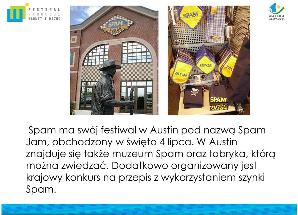 W Austin znajduje się także muzeum Spam oraz fabryka, którą