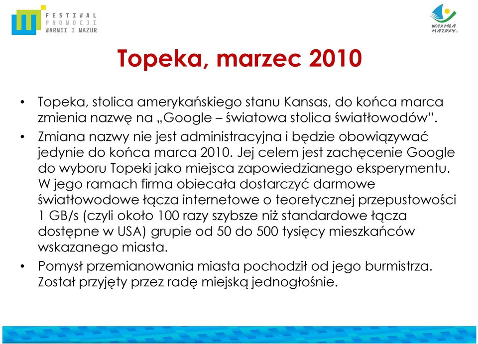 Jej celem jest zachęcenie Google do wyboru Topeki jako miejsca zapowiedzianego eksperymentu.