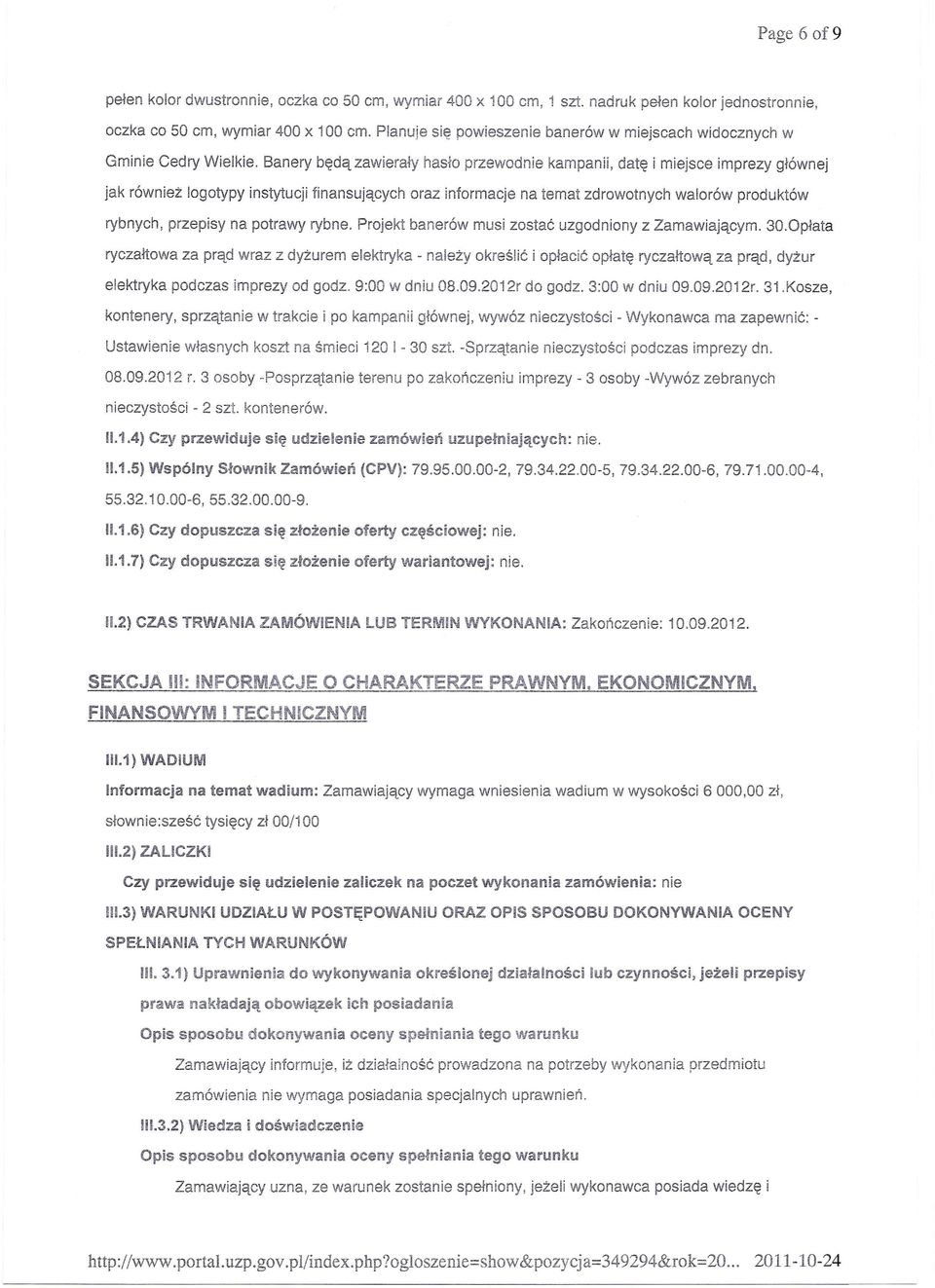 Banery będą zawierały hasło przewodnie kampanii, datę i miejsce imprezy głównej jak również logotypy instytucji finansujących oraz informacje na temat zdrowotnych walorów produktów rybnych, przepisy