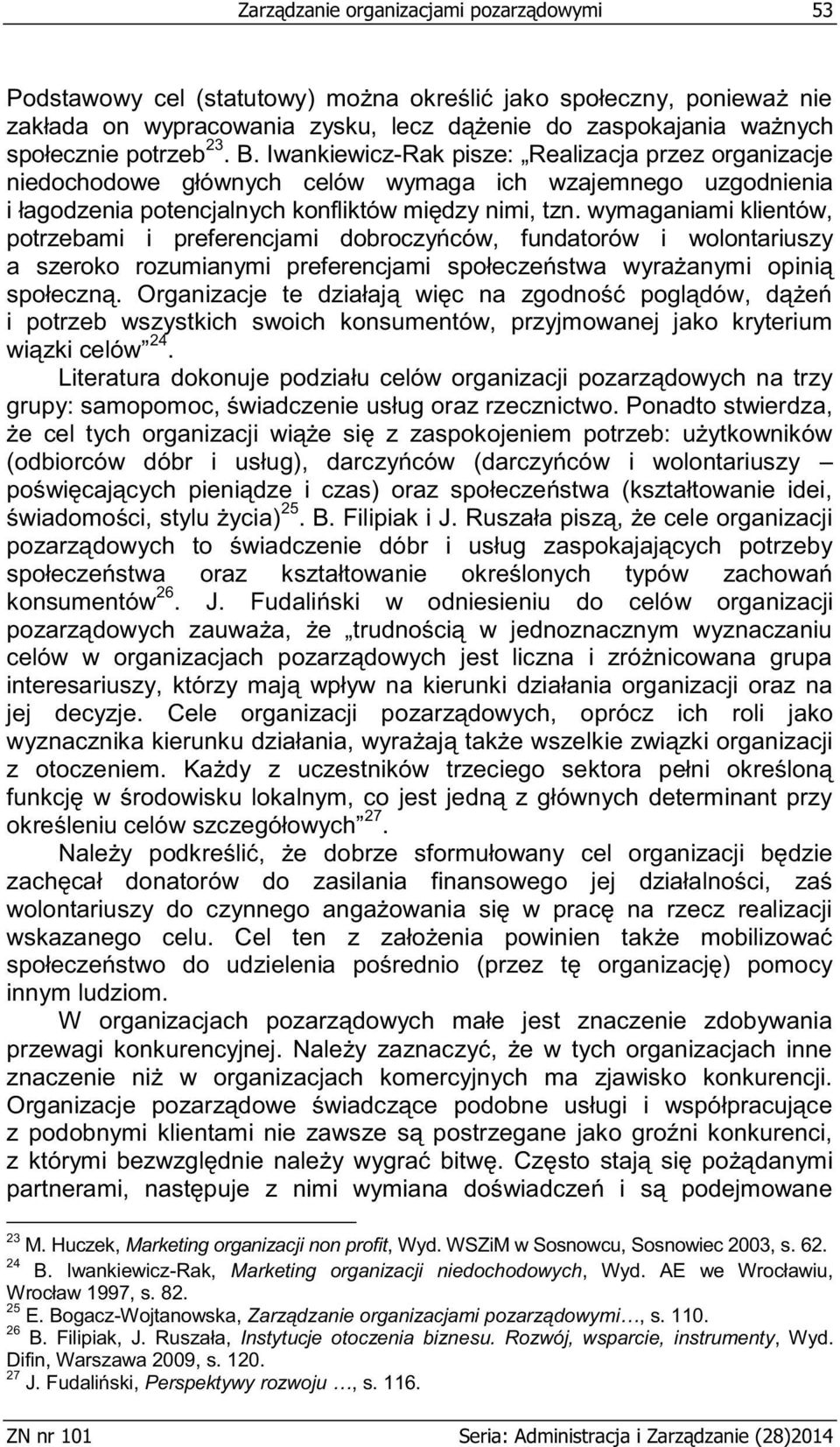 wymaganiami klientów, potrzebami i preferencjami dobroczyńców, fundatorów i wolontariuszy a szeroko rozumianymi preferencjami społeczeństwa wyrażanymi opinią społeczną.