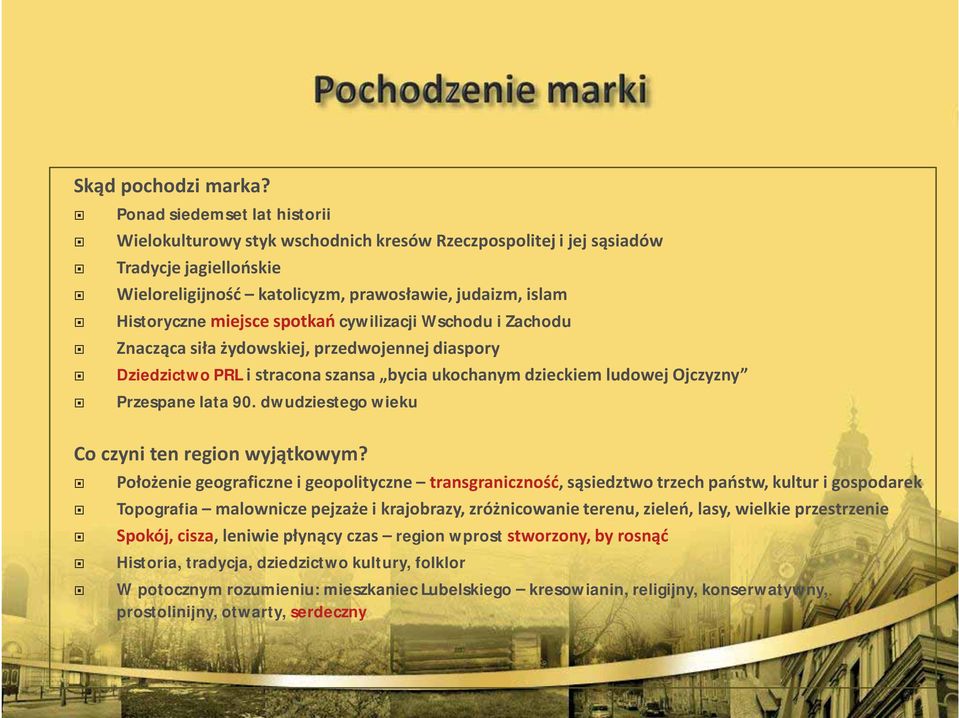 spotkań cywilizacji Wschodu i Zachodu Znacząca siła żydowskiej, przedwojennej diaspory Dziedzictwo PRL i stracona szansa bycia ukochanym dzieckiem ludowej Ojczyzny Przespane lata 90.