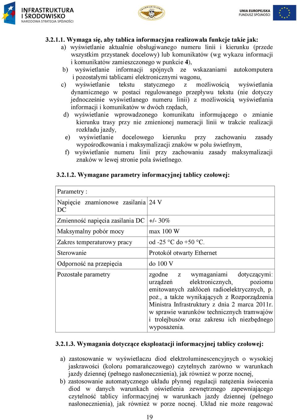 wykazu informacji i komunikatów zamieszczonego w punkcie 4), b) wyświetlanie informacji spójnych ze wskazaniami autokomputera i pozostałymi tablicami elektronicznymi wagonu, c) wyświetlanie tekstu