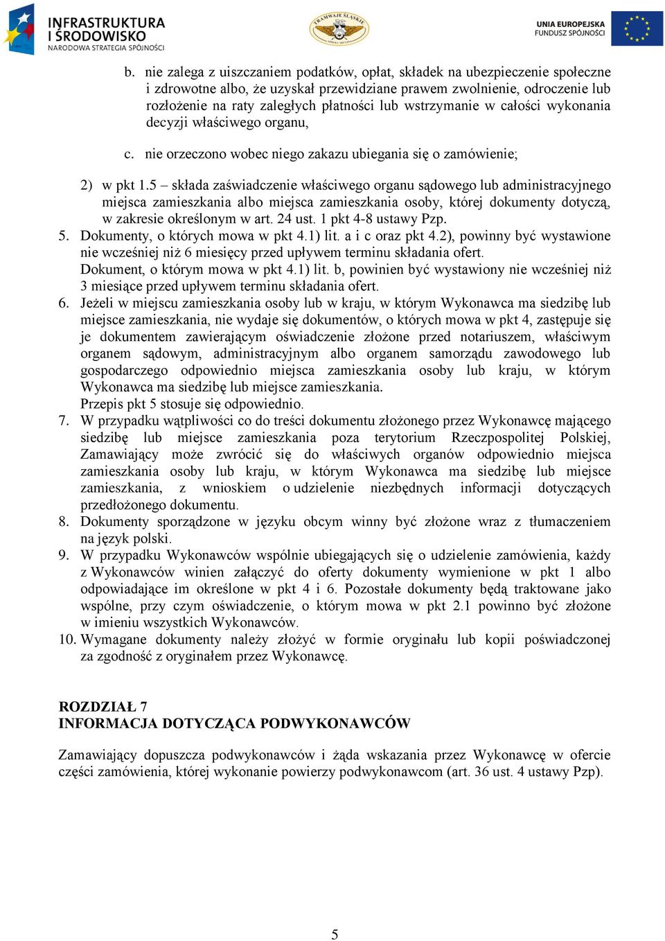 5 składa zaświadczenie właściwego organu sądowego lub administracyjnego miejsca zamieszkania albo miejsca zamieszkania osoby, której dokumenty dotyczą, w zakresie określonym w art. 24 ust.