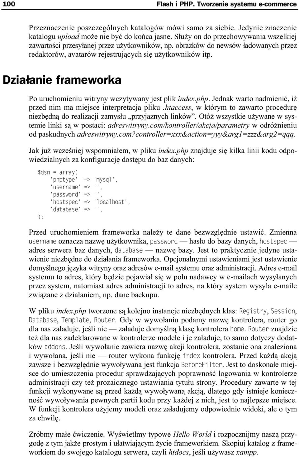 Dzia anie frameworka Po uruchomieniu witryny wczytywany jest plik index.php. Jednak warto nadmieni, i przed nim ma miejsce interpretacja pliku.