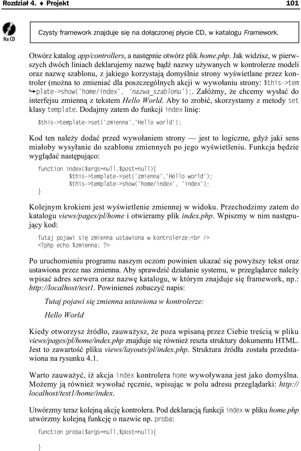 zmienia dla poszczególnych akcji w wywo aniu strony: $this->tem plate->show('home/index', 'nazwa_szablonu');. Za ó my, e chcemy wys a do interfejsu zmienn z tekstem Hello World.