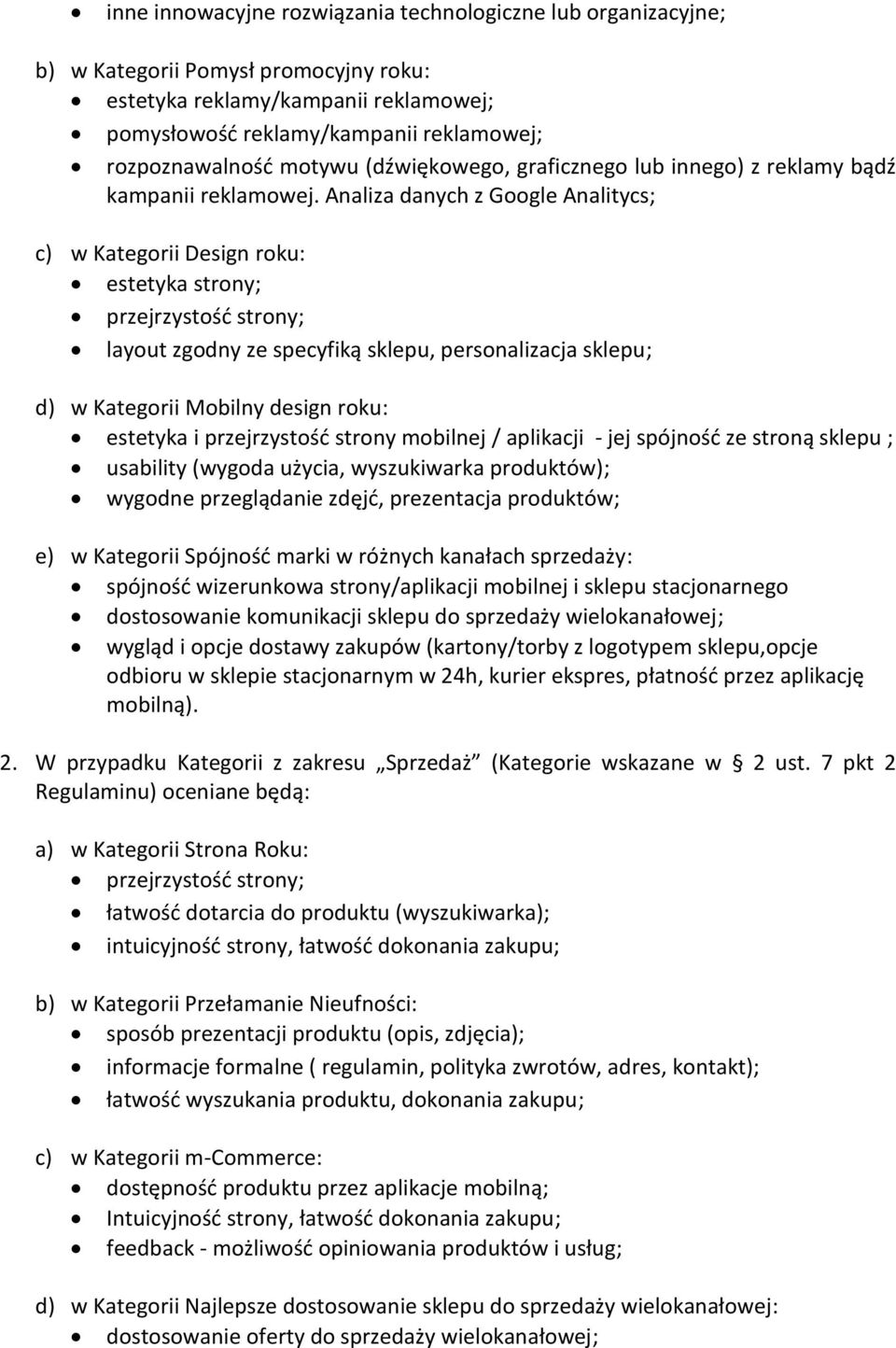 Analiza danych z Google Analitycs; c) w Kategorii Design roku: estetyka strony; przejrzystość strony; layout zgodny ze specyfiką sklepu, personalizacja sklepu; d) w Kategorii Mobilny design roku: