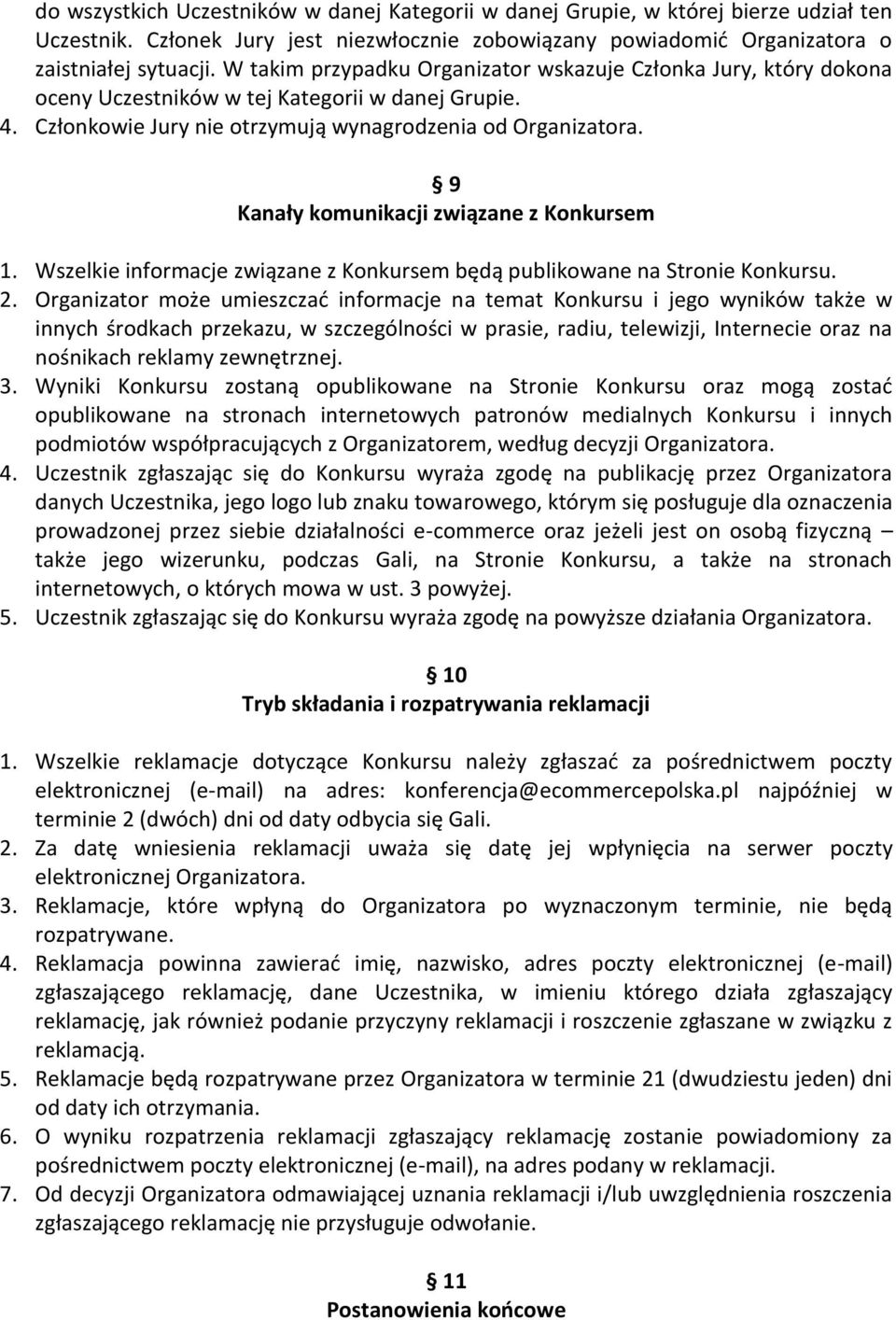 9 Kanały komunikacji związane z Konkursem 1. Wszelkie informacje związane z Konkursem będą publikowane na Stronie Konkursu. 2.