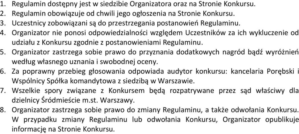 Organizator nie ponosi odpowiedzialności względem Uczestników za ich wykluczenie od udziału z Konkursu zgodnie z postanowieniami Regulaminu. 5.