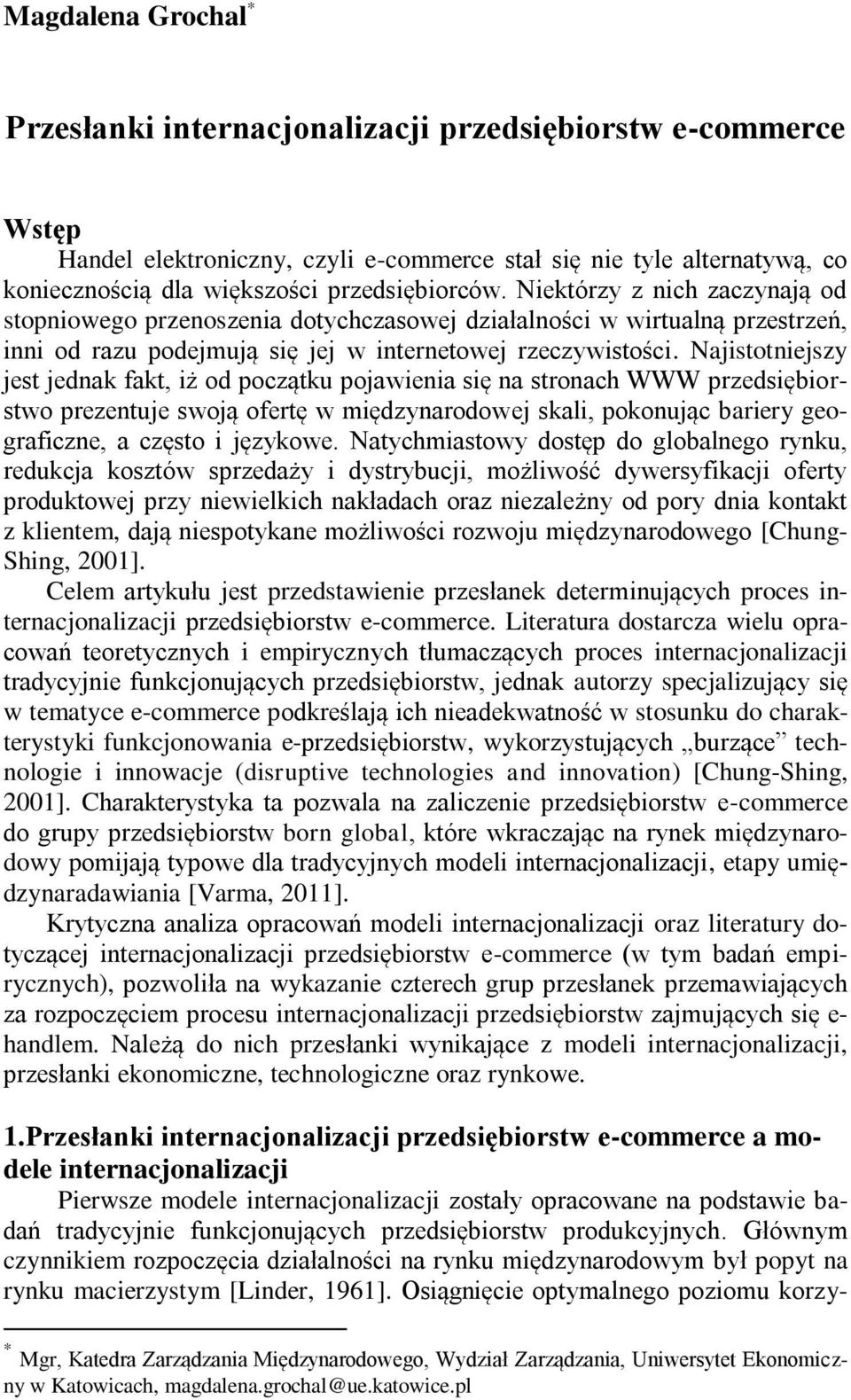 Najistotniejszy jest jednak fakt, iż od początku pojawienia się na stronach WWW przedsiębiorstwo prezentuje swoją ofertę w międzynarodowej skali, pokonując bariery geograficzne, a często i językowe.