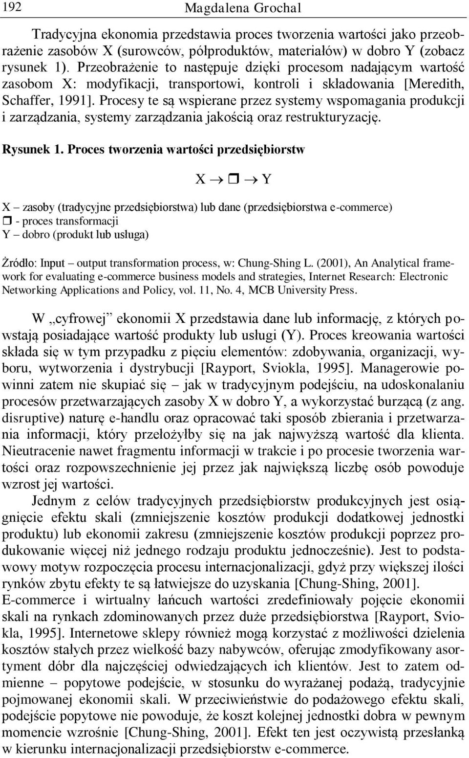 Procesy te są wspierane przez systemy wspomagania produkcji i zarządzania, systemy zarządzania jakością oraz restrukturyzację. Rysunek 1.