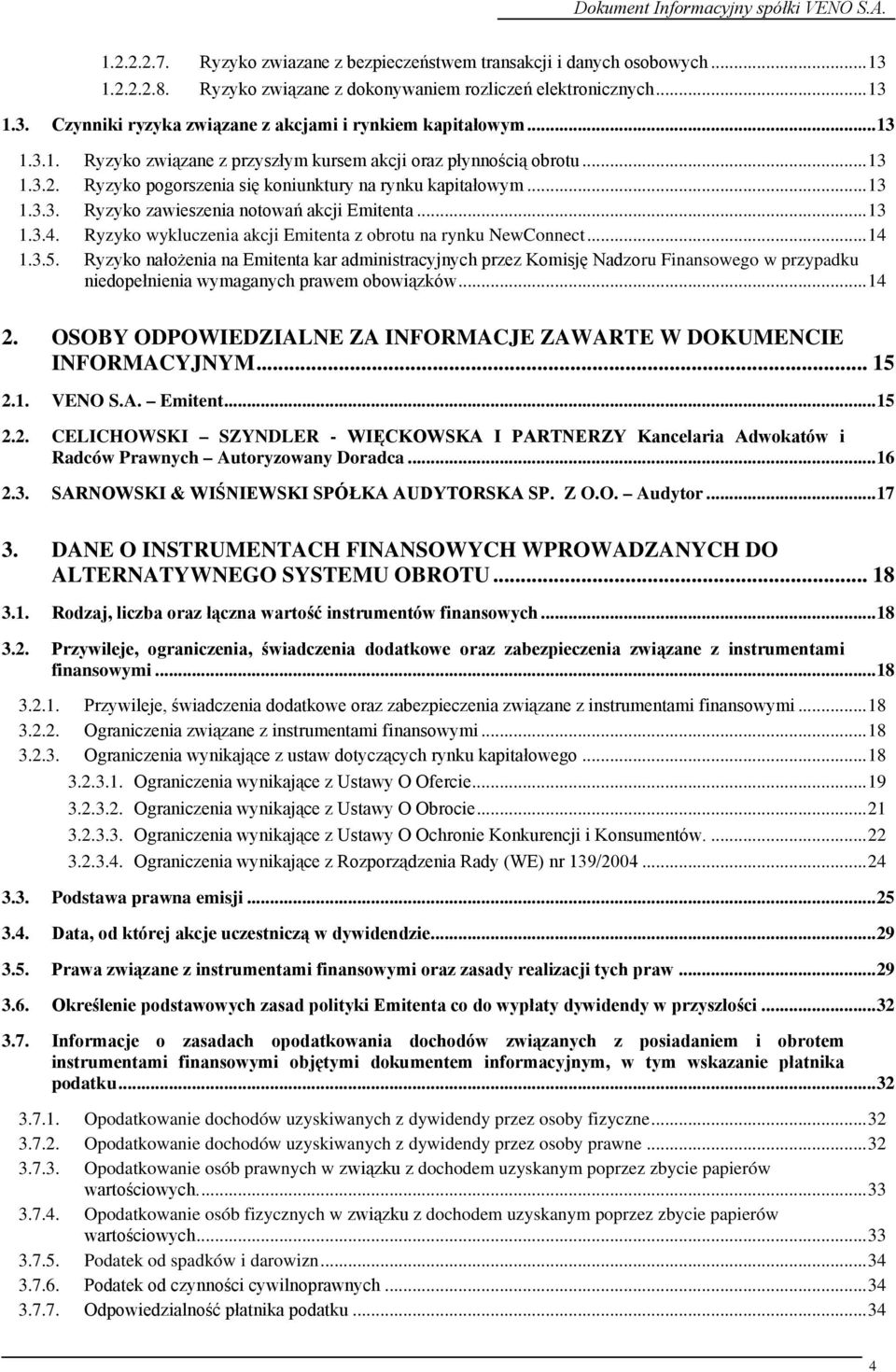 ..13 1.3.4. Ryzyko wykluczenia akcji Emitenta z obrotu na rynku NewConnect...14 1.3.5.