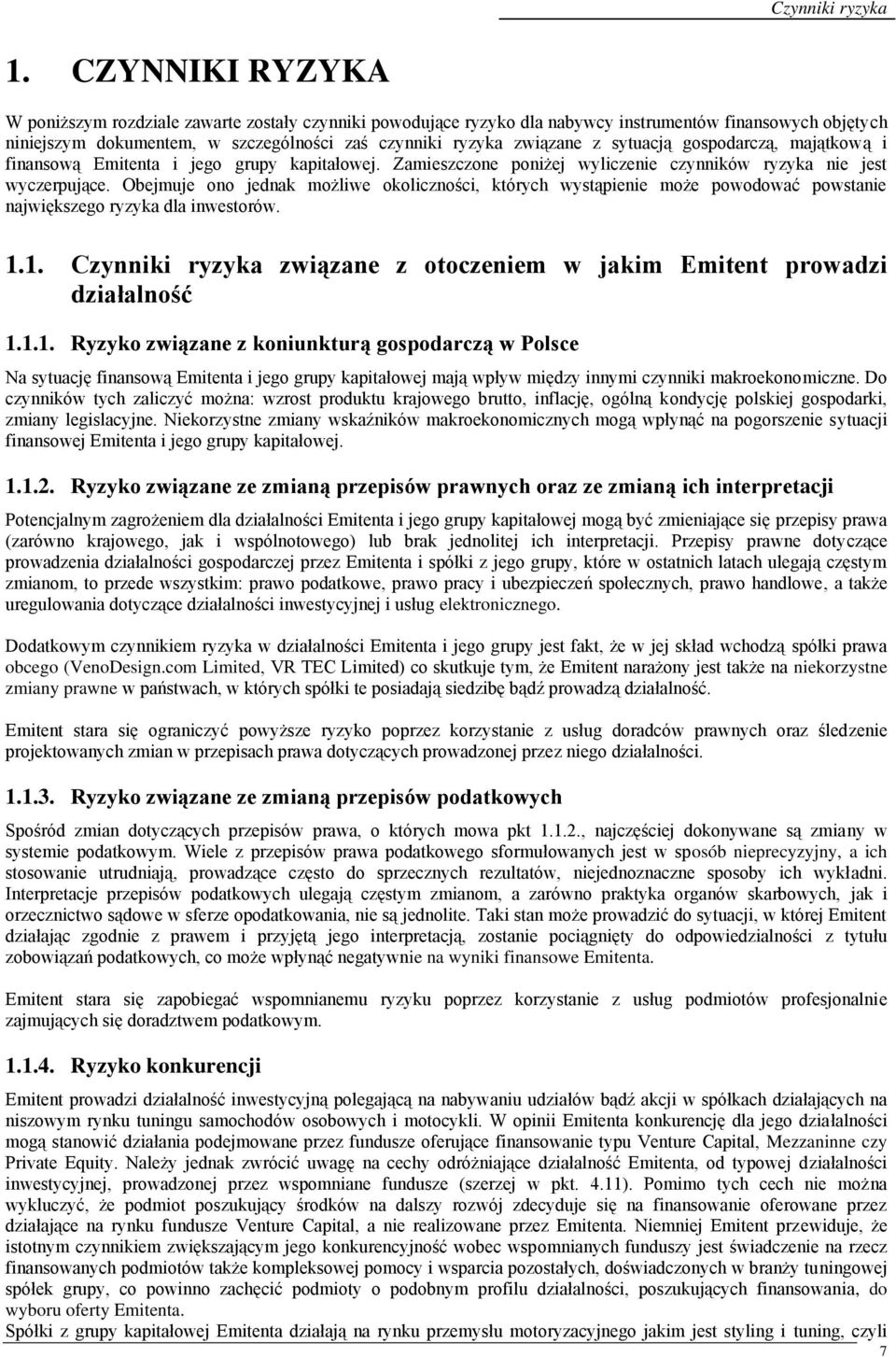 sytuacją gospodarczą, majątkową i finansową Emitenta i jego grupy kapitałowej. Zamieszczone poniżej wyliczenie czynników ryzyka nie jest wyczerpujące.