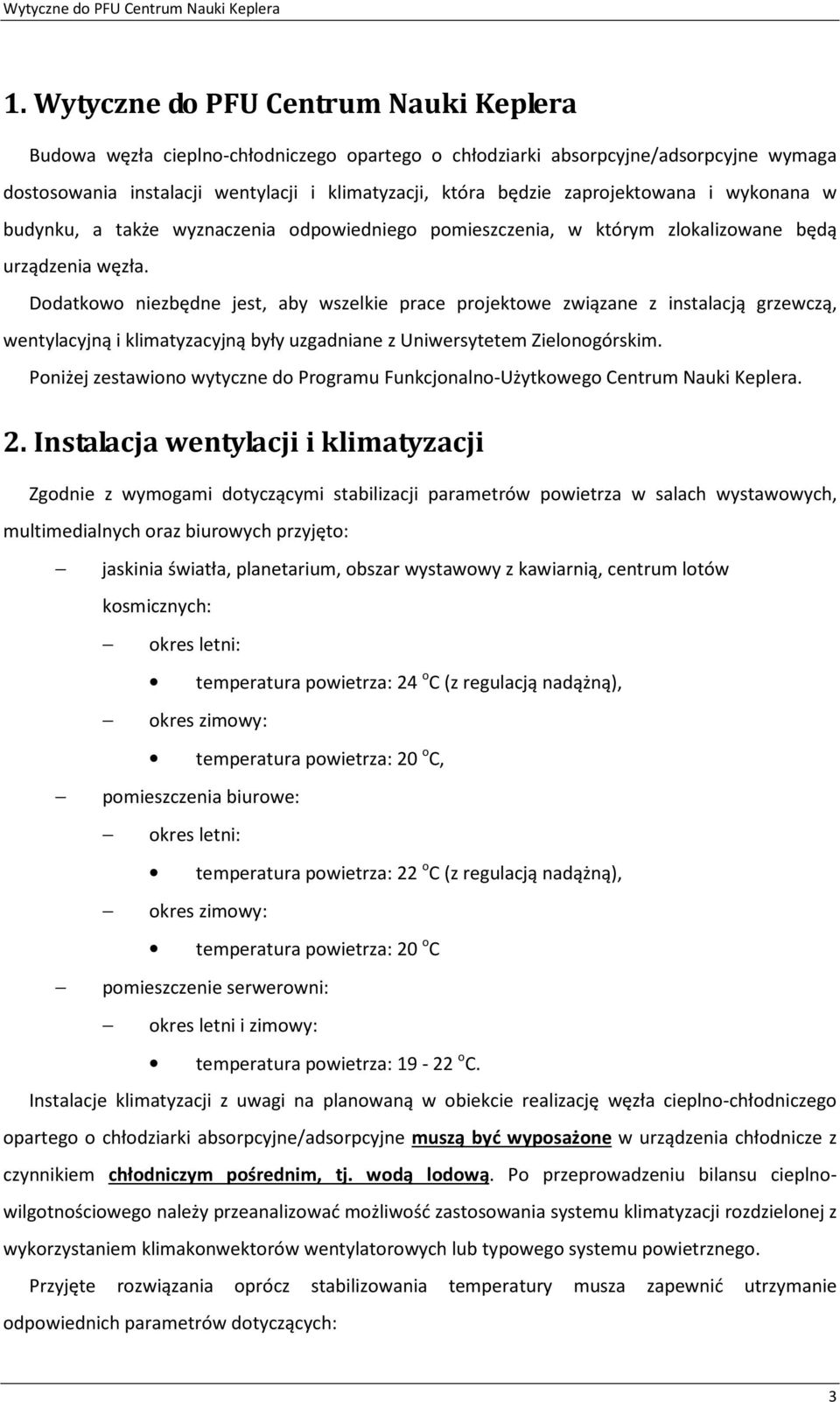 Dodatkowo niezbędne jest, aby wszelkie prace projektowe związane z instalacją grzewczą, wentylacyjną i klimatyzacyjną były uzgadniane z Uniwersytetem Zielonogórskim.