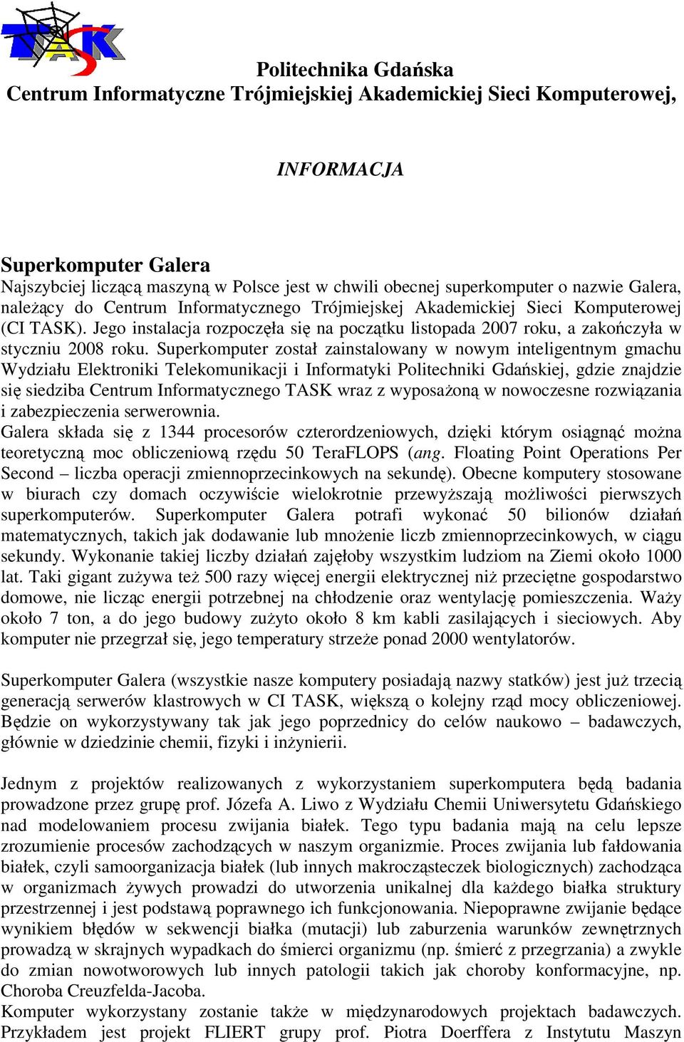 Jego instalacja rozpoczęła się na początku listopada 2007 roku, a zakończyła w styczniu 2008 roku.