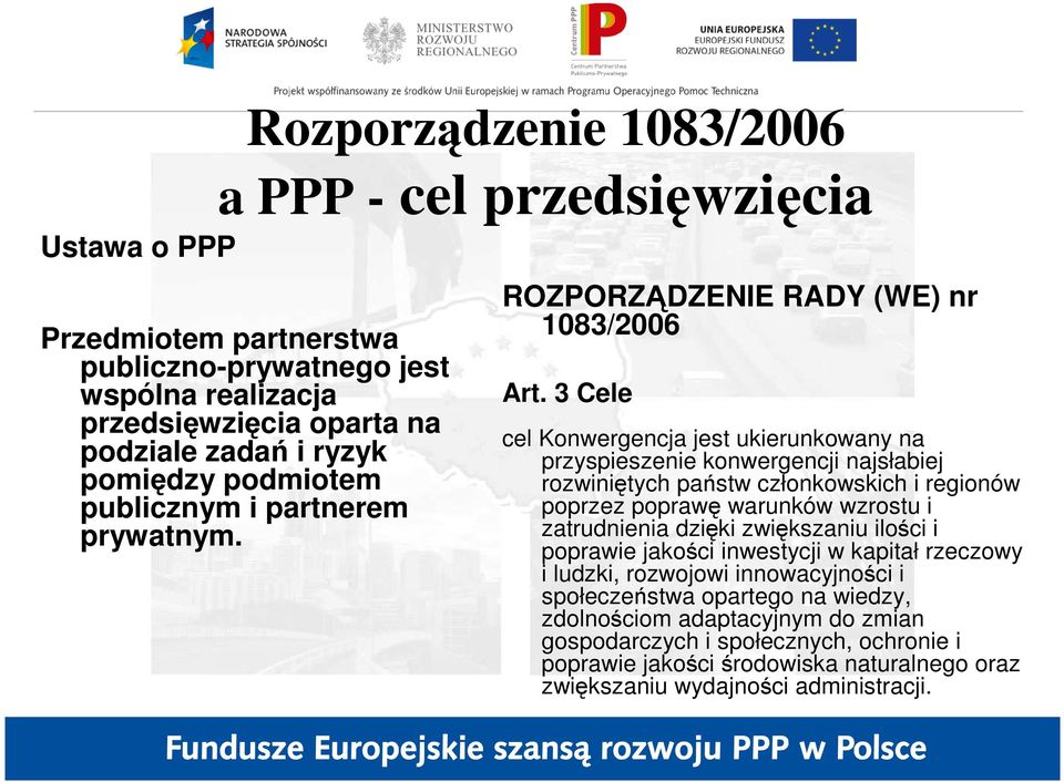 3 Cele cel Konwergencja jest ukierunkowany na przyspieszenie konwergencji najsłabiej rozwiniętych państw członkowskich i regionów poprzez poprawę warunków wzrostu i zatrudnienia dzięki