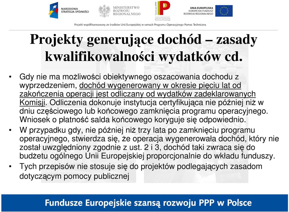 Odliczenia dokonuje instytucja certyfikująca nie później niŝ w dniu częściowego lub końcowego zamknięcia programu operacyjnego. Wniosek o płatność salda końcowego koryguje się odpowiednio.