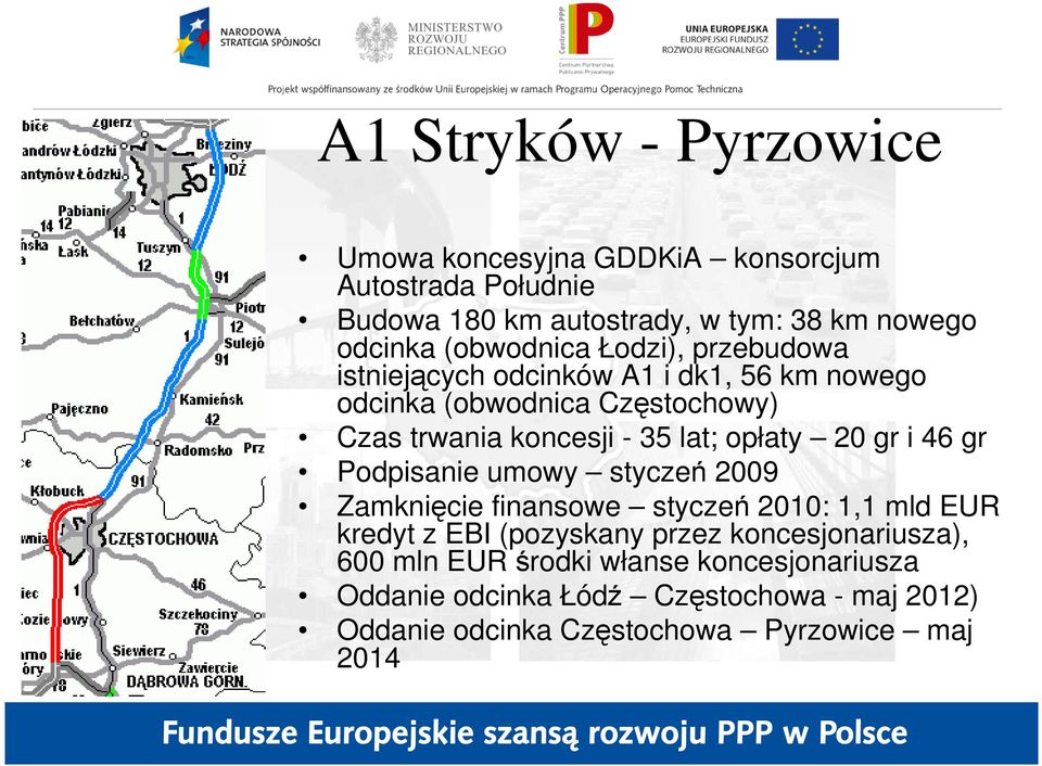 lat; opłaty 20 gr i 46 gr Podpisanie umowy styczeń 2009 Zamknięcie finansowe styczeń 2010: 1,1 mld EUR kredyt z EBI (pozyskany przez