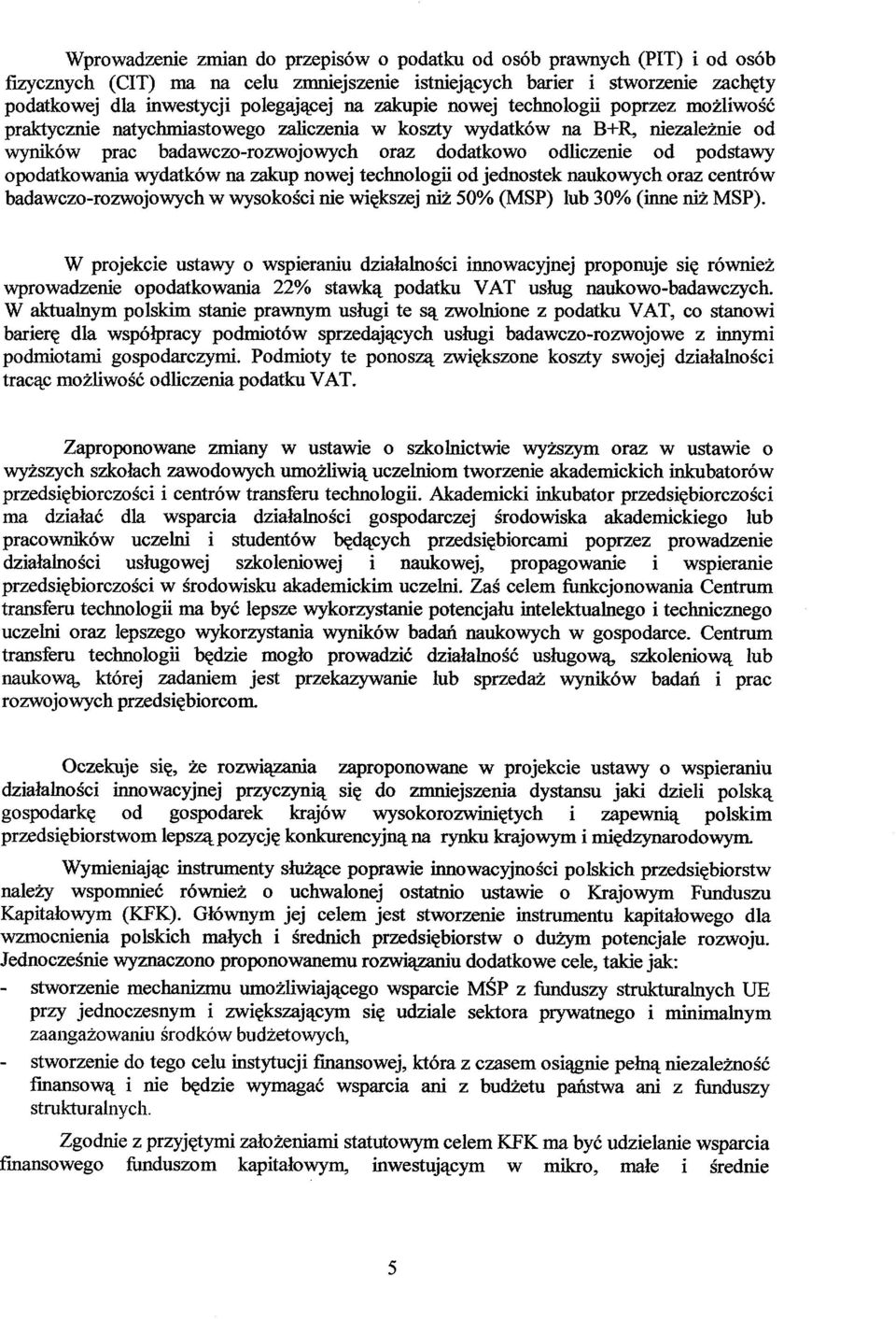 opodatkowania wydatków na zakup nowej technologii od jednostek naukowych oraz centrów badawczo-rozwojowych w wysokości nie większej niż 50% (MSP) lub 30% (inne niż MSP).