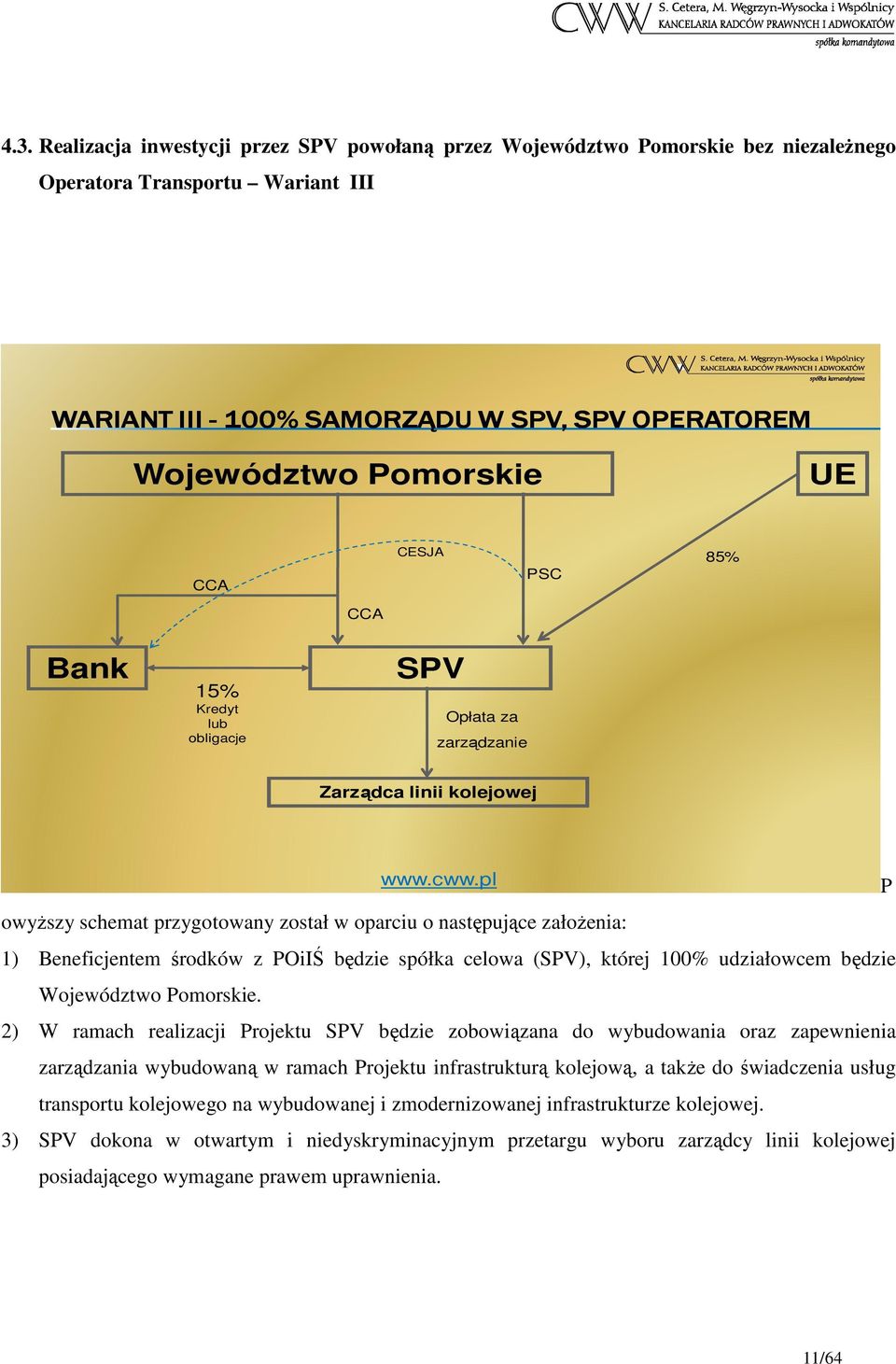 pl P owyŝszy schemat przygotowany został w oparciu o następujące załoŝenia: 1) Beneficjentem środków z POiIŚ będzie spółka celowa (SPV), której 100% udziałowcem będzie Województwo Pomorskie.