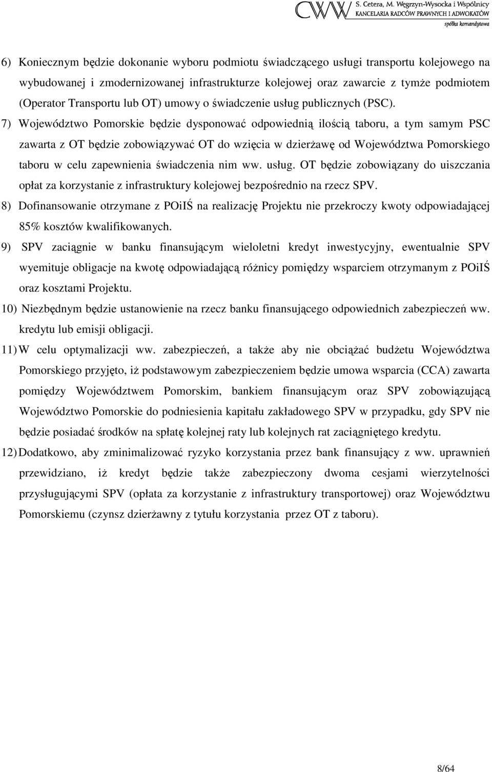 7) Województwo Pomorskie będzie dysponować odpowiednią ilością taboru, a tym samym PSC zawarta z OT będzie zobowiązywać OT do wzięcia w dzierŝawę od Województwa Pomorskiego taboru w celu zapewnienia