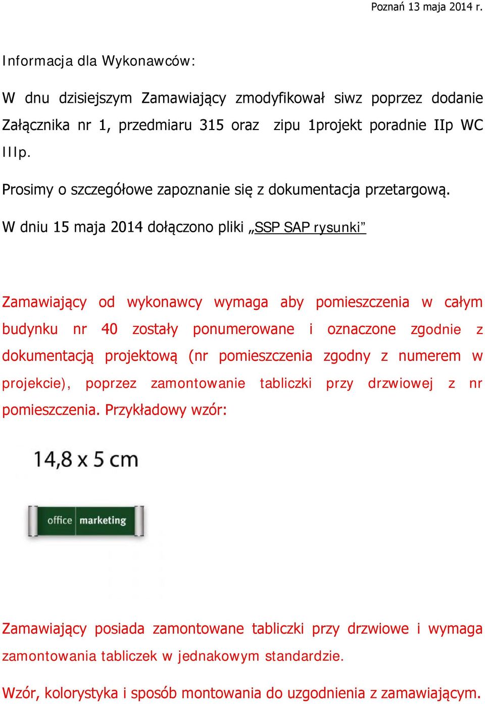 W dniu 15 maja 2014 dołączono pliki SSP SAP rysunki Zamawiający od wykonawcy wymaga aby pomieszczenia w całym budynku nr 40 zostały ponumerowane i oznaczone zgodnie z dokumentacją