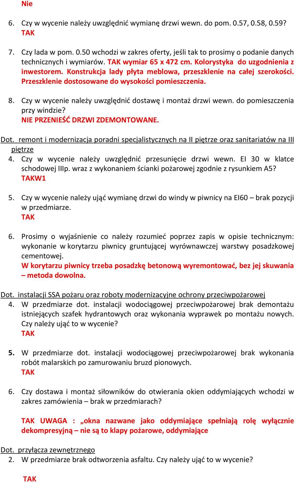 Czy w wycenie należy uwzględnić dostawę i montaż drzwi wewn. do pomieszczenia przy windzie? NIE PRZENIEŚĆ DRZWI ZDEMONTOWANE. Dot.