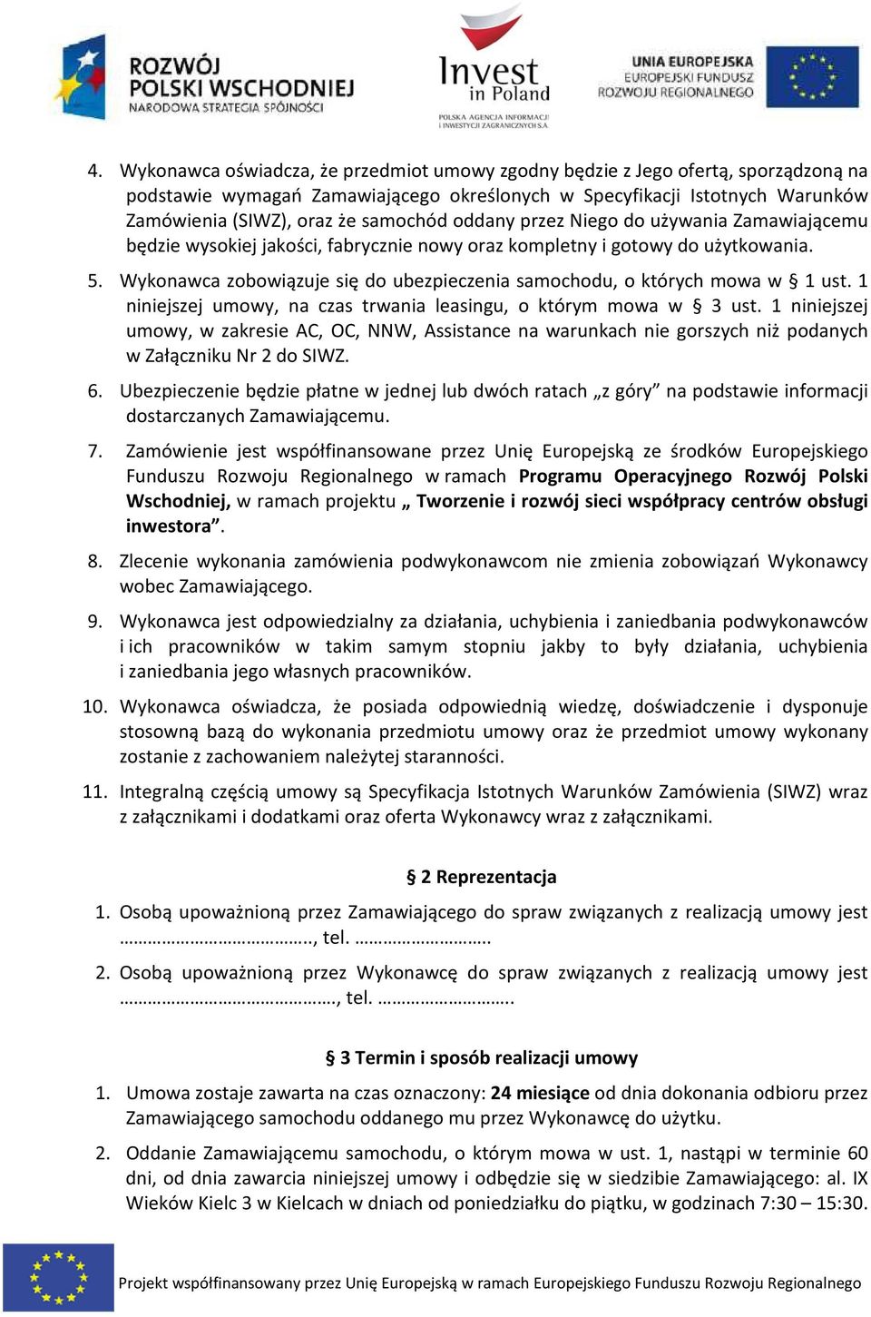 Wykonawca zobowiązuje się do ubezpieczenia samochodu, o których mowa w 1 ust. 1 niniejszej umowy, na czas trwania leasingu, o którym mowa w 3 ust.