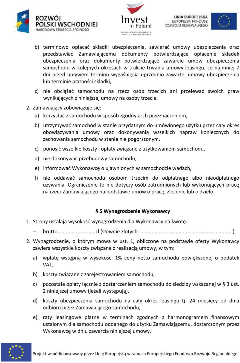 płatności składki, c) nie obciążać samochodu na rzecz osób trzecich ani przelewać swoich praw wynikających z niniejszej umowy na osoby trzecie. 2.