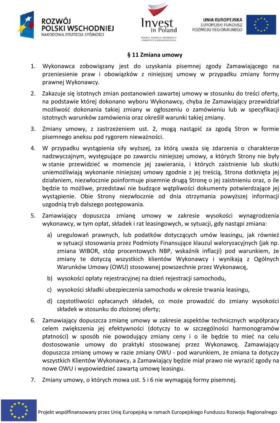 w ogłoszeniu o zamówieniu lub w specyfikacji istotnych warunków zamówienia oraz określił warunki takiej zmiany. 3. Zmiany umowy, z zastrzeżeniem ust.