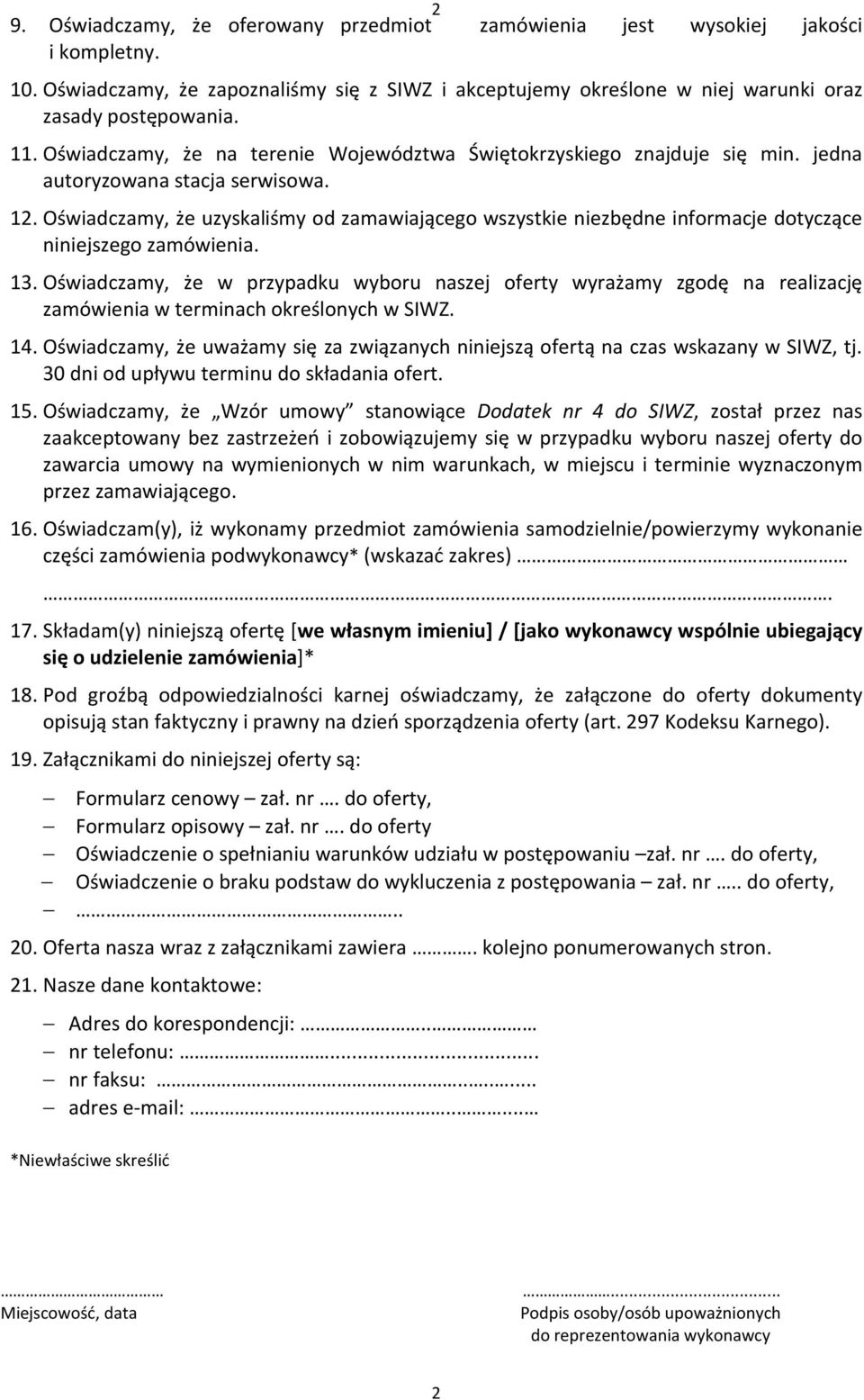 Oświadczamy, że uzyskaliśmy od zamawiającego wszystkie niezbędne informacje dotyczące niniejszego zamówienia. 13.