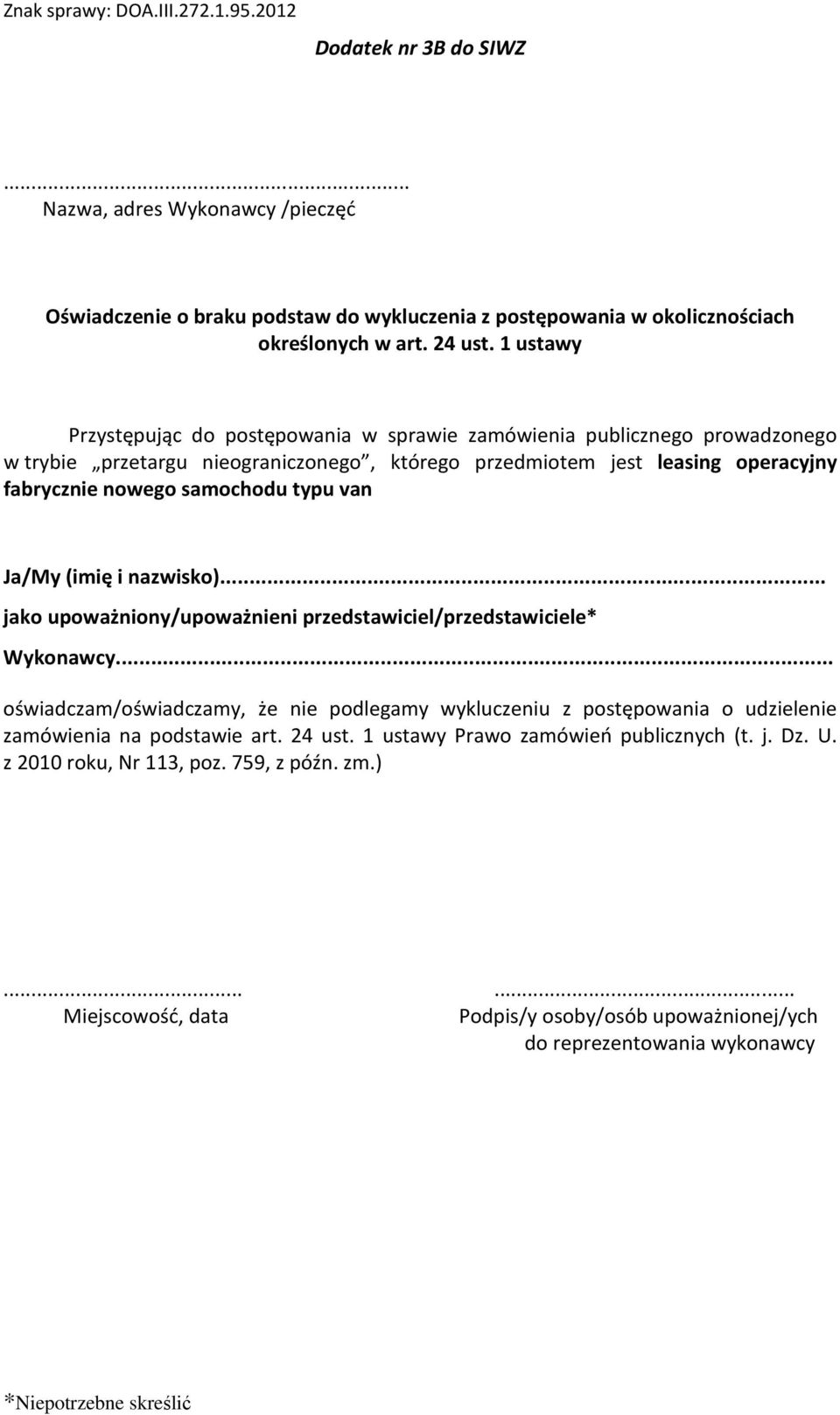 van Ja/My (imię i nazwisko)... jako upoważniony/upoważnieni przedstawiciel/przedstawiciele* Wykonawcy.