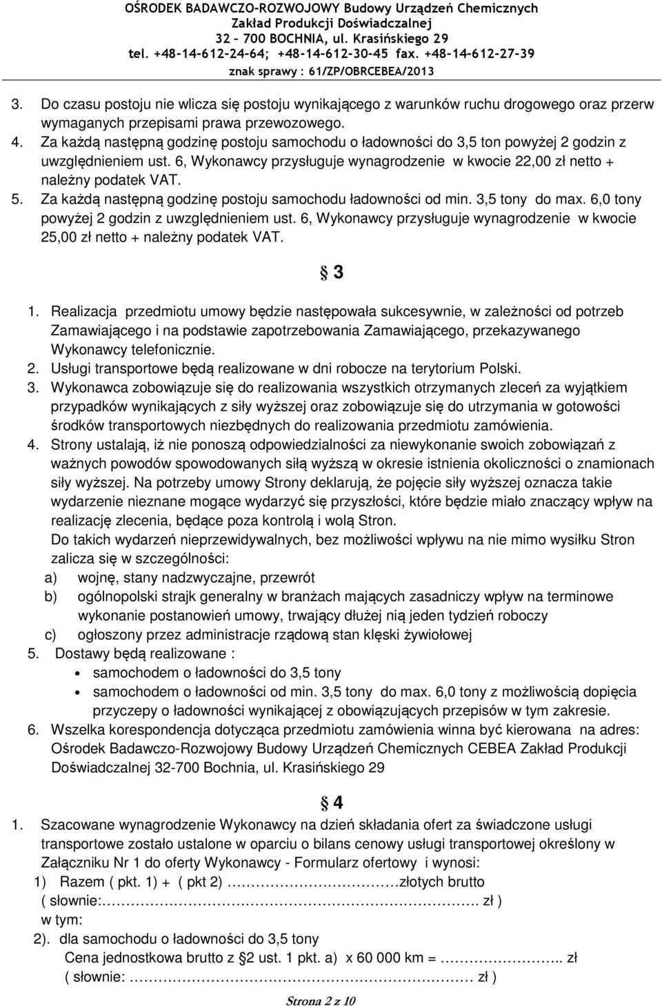 Za każdą następną godzinę postoju samochodu ładowności od min. 3,5 tony do max. 6,0 tony powyżej 2 godzin z uwzględnieniem ust.