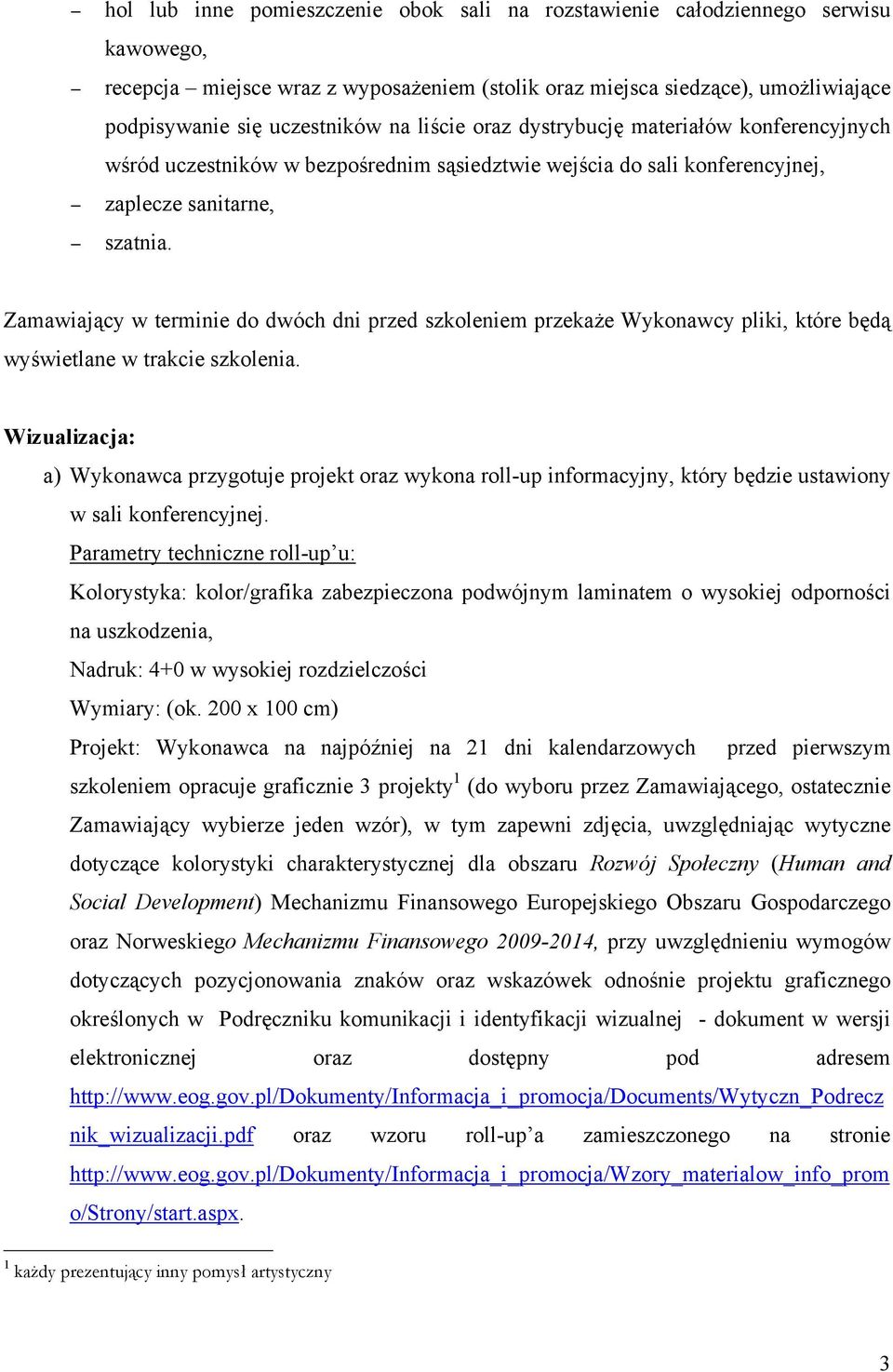 Zamawiający w terminie do dwóch dni przed szkoleniem przekaże Wykonawcy pliki, które będą wyświetlane w trakcie szkolenia.