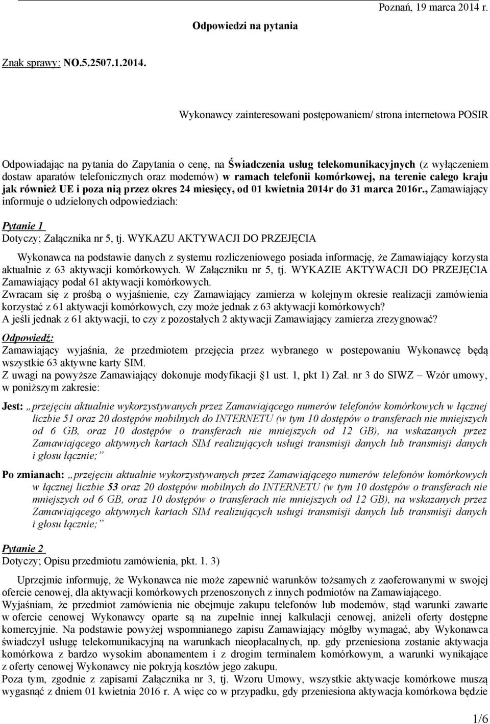 Wykonawcy zainteresowani postępowaniem/ strona internetowa POSIR Odpowiadając na pytania do Zapytania o cenę, na Świadczenia usług telekomunikacyjnych (z wyłączeniem dostaw aparatów telefonicznych