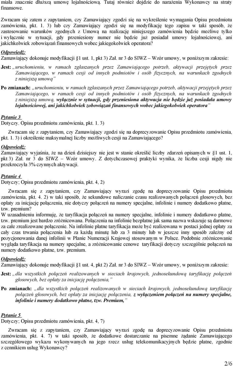 3) lub czy Zamawiający zgodzi się na modyfikację tego zapisu w taki sposób, że zastosowanie warunków zgodnych z Umową na realizację niniejszego zamówienia będzie możliwe tylko i wyłącznie w sytuacji,