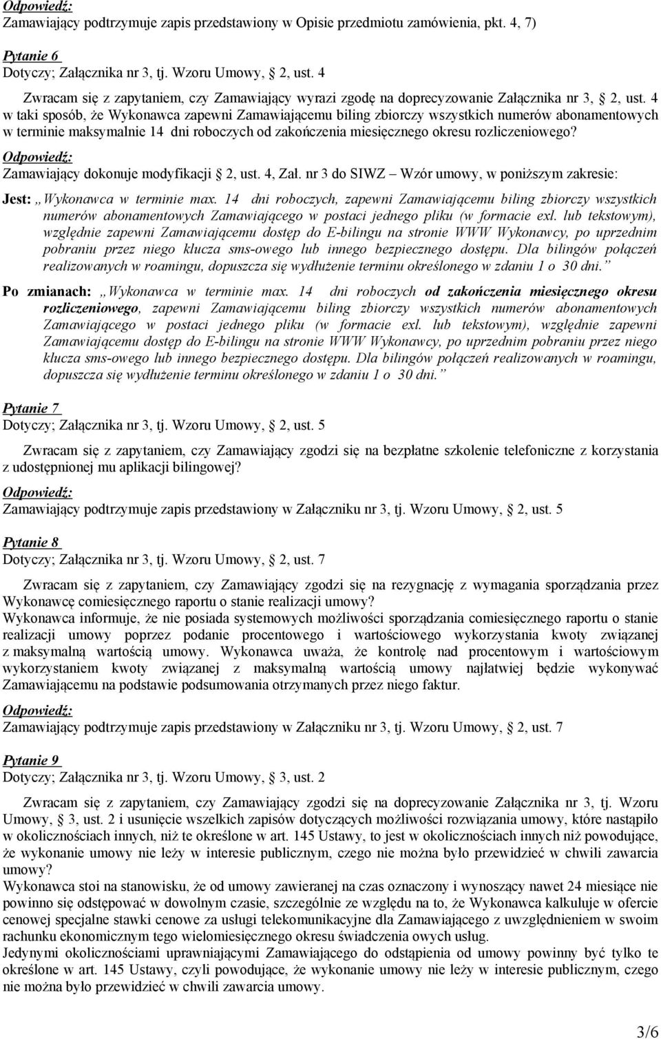 4 w taki sposób, że Wykonawca zapewni Zamawiającemu biling zbiorczy wszystkich numerów abonamentowych w terminie maksymalnie 14 dni roboczych od zakończenia miesięcznego okresu rozliczeniowego?