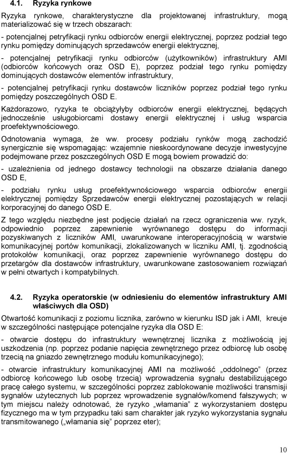 poprzez podział tego rynku pomiędzy dominujących dostawców elementów infrastruktury, - potencjalnej petryfikacji rynku dostawców liczników poprzez podział tego rynku pomiędzy poszczególnych OSD E.