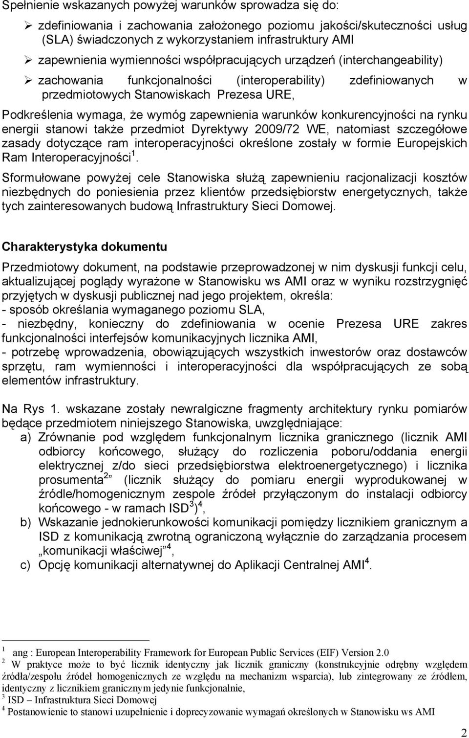 zapewnienia warunków konkurencyjności na rynku energii stanowi także przedmiot Dyrektywy 2009/72 WE, natomiast szczegółowe zasady dotyczące ram interoperacyjności określone zostały w formie