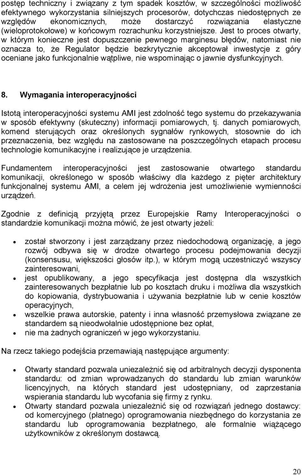 Jest to proces otwarty, w którym konieczne jest dopuszczenie pewnego marginesu błędów, natomiast nie oznacza to, że Regulator będzie bezkrytycznie akceptował inwestycje z góry oceniane jako