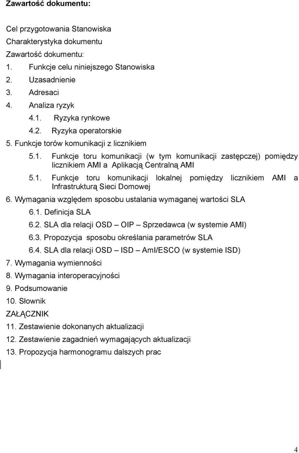 Wymagania względem sposobu ustalania wymaganej wartości SLA 6.1. Definicja SLA 6.2. SLA dla relacji OSD OIP Sprzedawca (w systemie AMI) 6.3. Propozycja sposobu określania parametrów SLA 6.4.