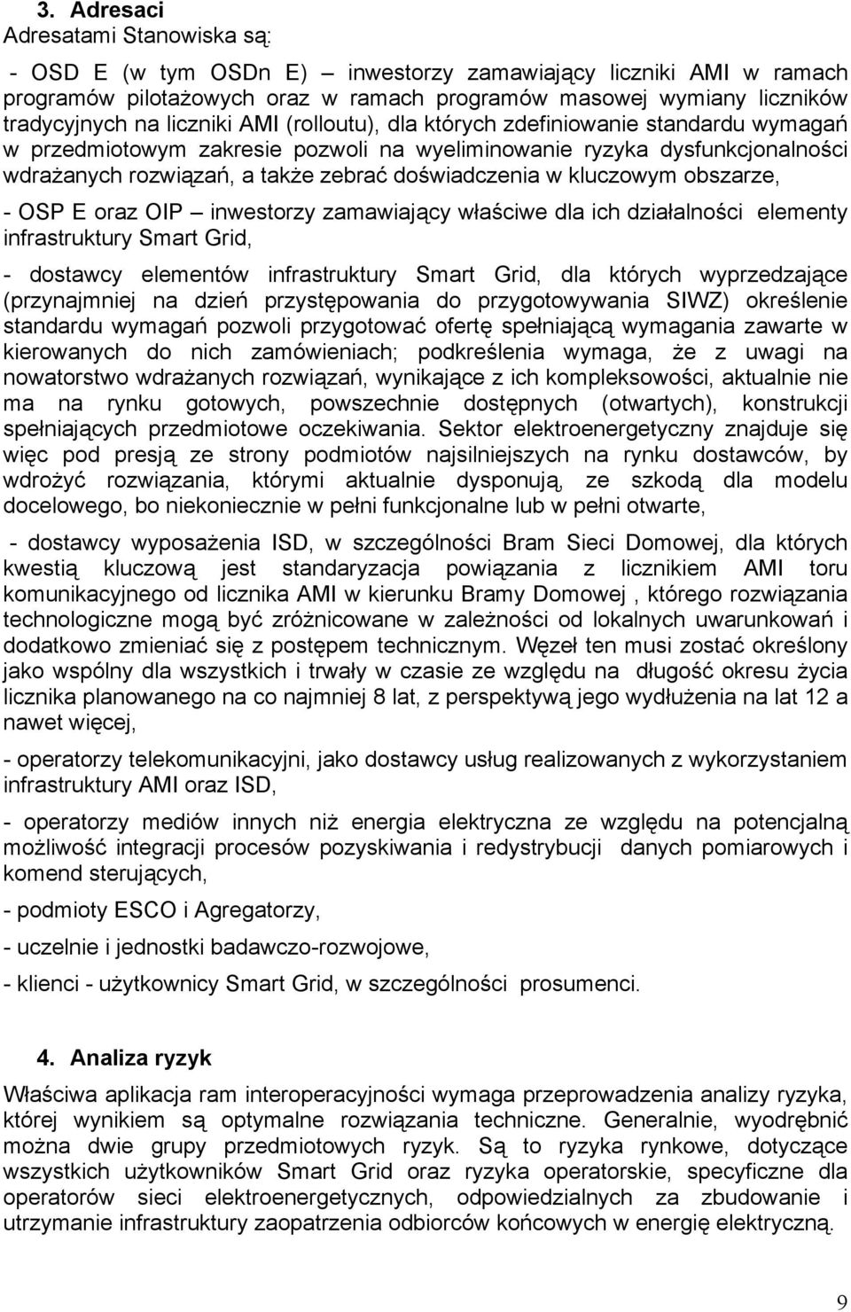 kluczowym obszarze, - OSP E oraz OIP inwestorzy zamawiający właściwe dla ich działalności elementy infrastruktury Smart Grid, - dostawcy elementów infrastruktury Smart Grid, dla których wyprzedzające