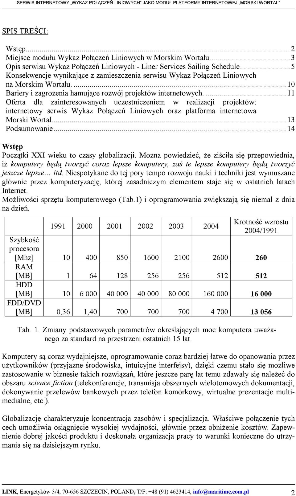 ...11 Oferta dla zainteresowanych uczestniczeniem w realizacji projektów: internetowy serwis Wykaz Połączeń Liniowych oraz platforma internetowa Morski Wortal...13 Podsumowanie.