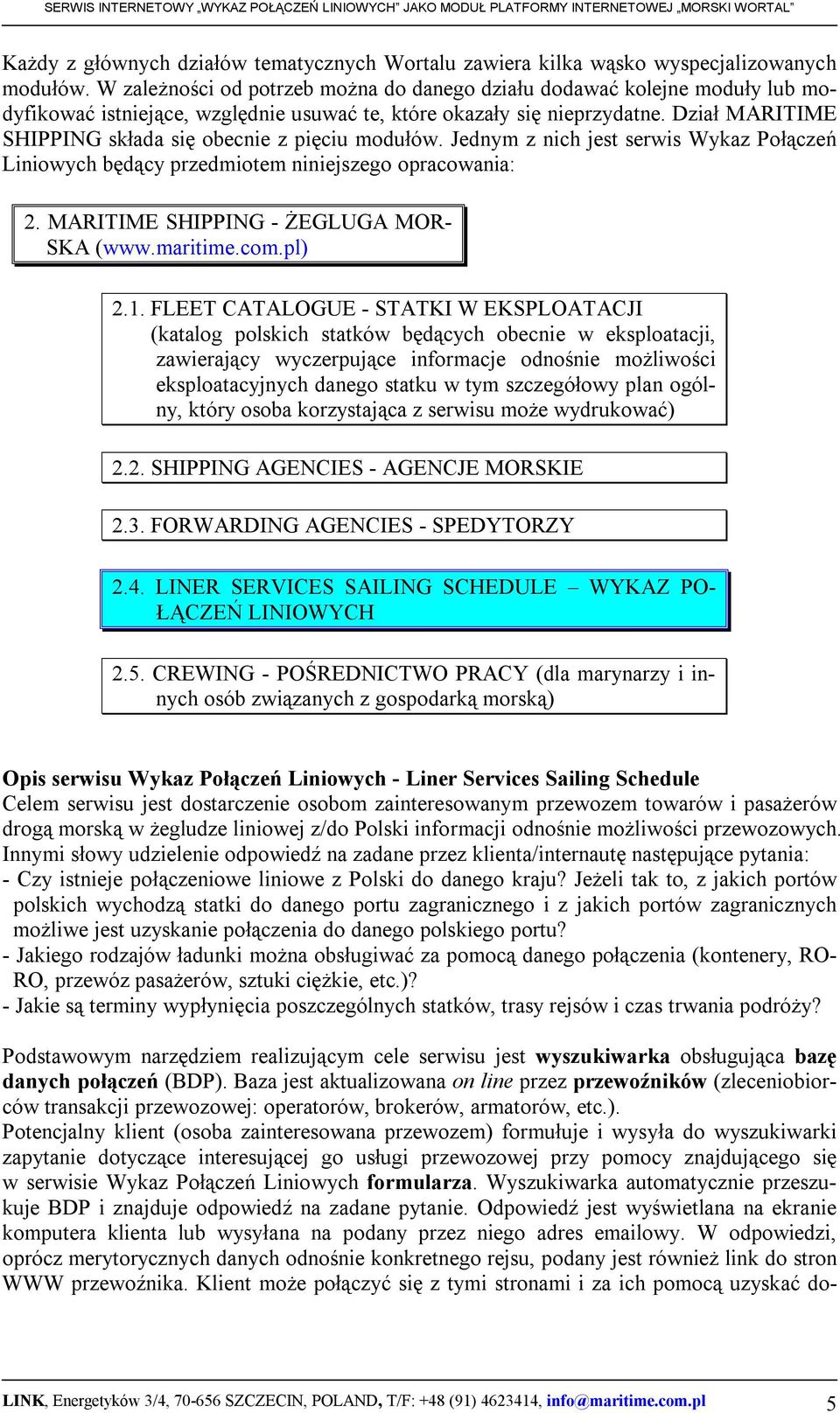 Dział MARITIME SHIPPING składa się obecnie z pięciu modułów. Jednym z nich jest serwis Wykaz Połączeń Liniowych będący przedmiotem niniejszego opracowania: 2.