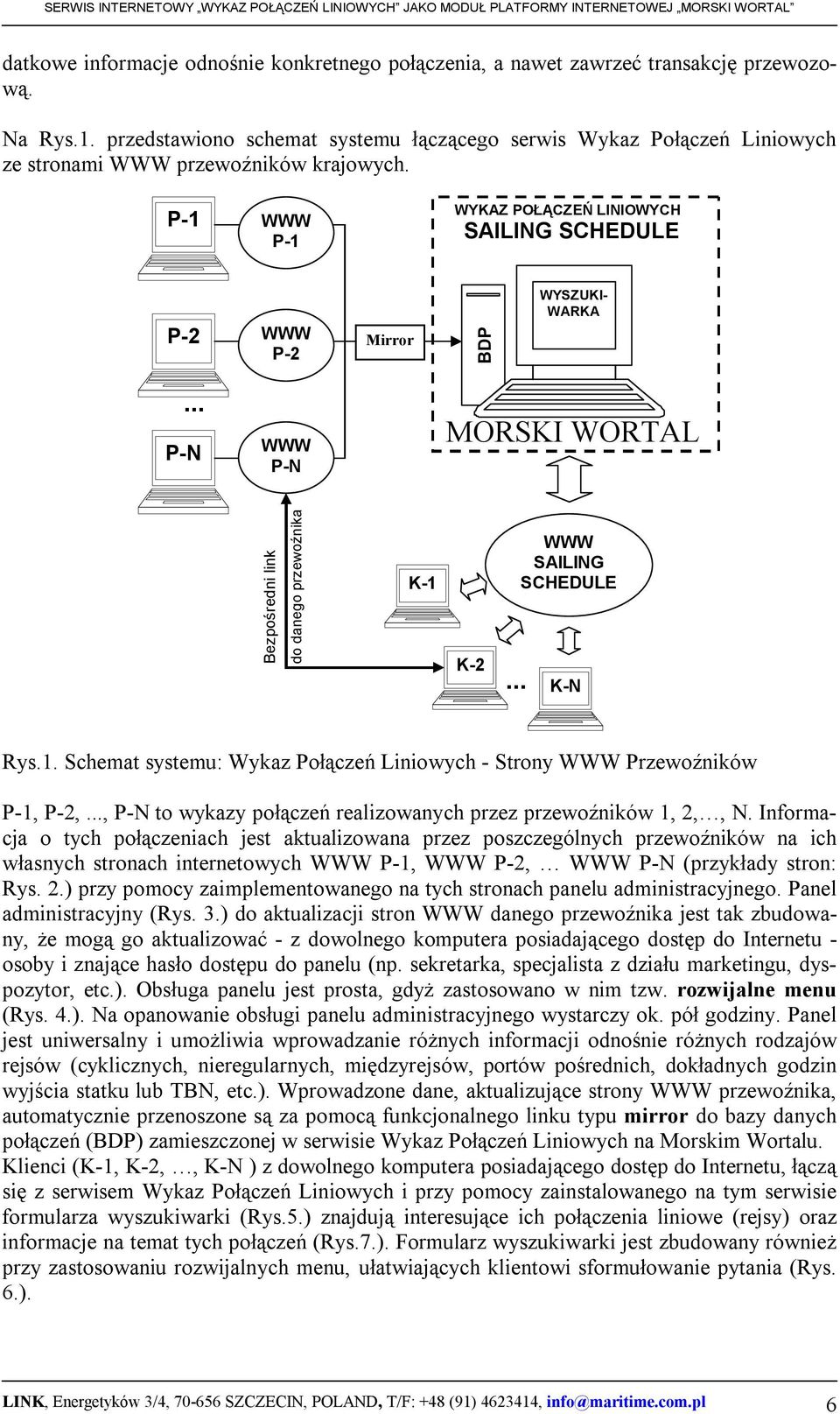 P-1 WWW P-1 WYKAZ POŁĄCZEŃ LINIOWYCH SAILING SCHEDULE P-2 WWW P-2 Mirror BDP WYSZUKI- WARKA... P-N WWW P-N MORSKI WORTAL Bezpośredni link do danego przewoźnika K-1 K-2... WWW SAILING SCHEDULE K-N Rys.