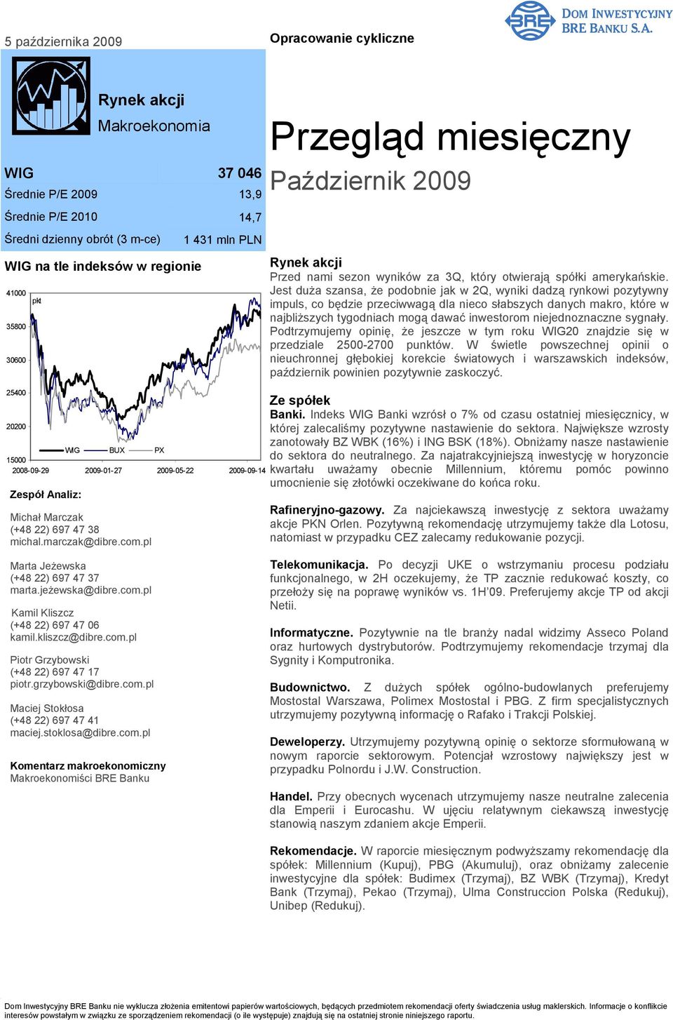 pl Makroekonomia 37 046 Średnie P/E 2009 Średnie P/E 2010 Średni dzienny obrót (3 m-ce) na tle indeksów w regionie 13,9 14,7 1 431 mln PLN Październik 2009 Rynek akcji Przed nami sezon wyników za 3Q,