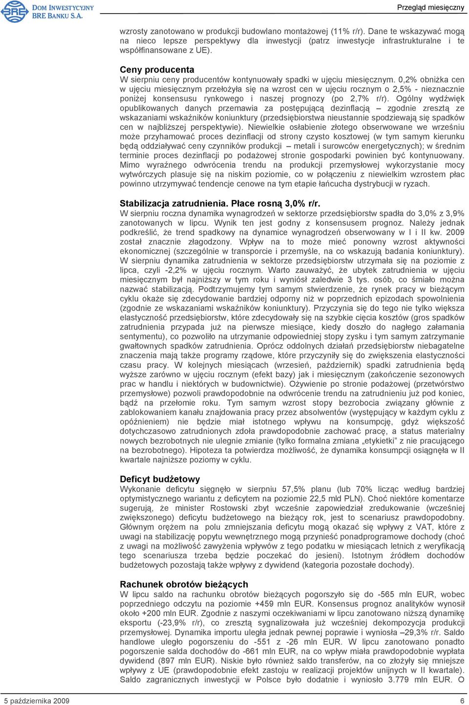 0,2% obniżka cen w ujęciu miesięcznym przełożyła się na wzrost cen w ujęciu rocznym o 2,5% - nieznacznie poniżej konsensusu rynkowego i naszej prognozy (po 2,7% r/r).