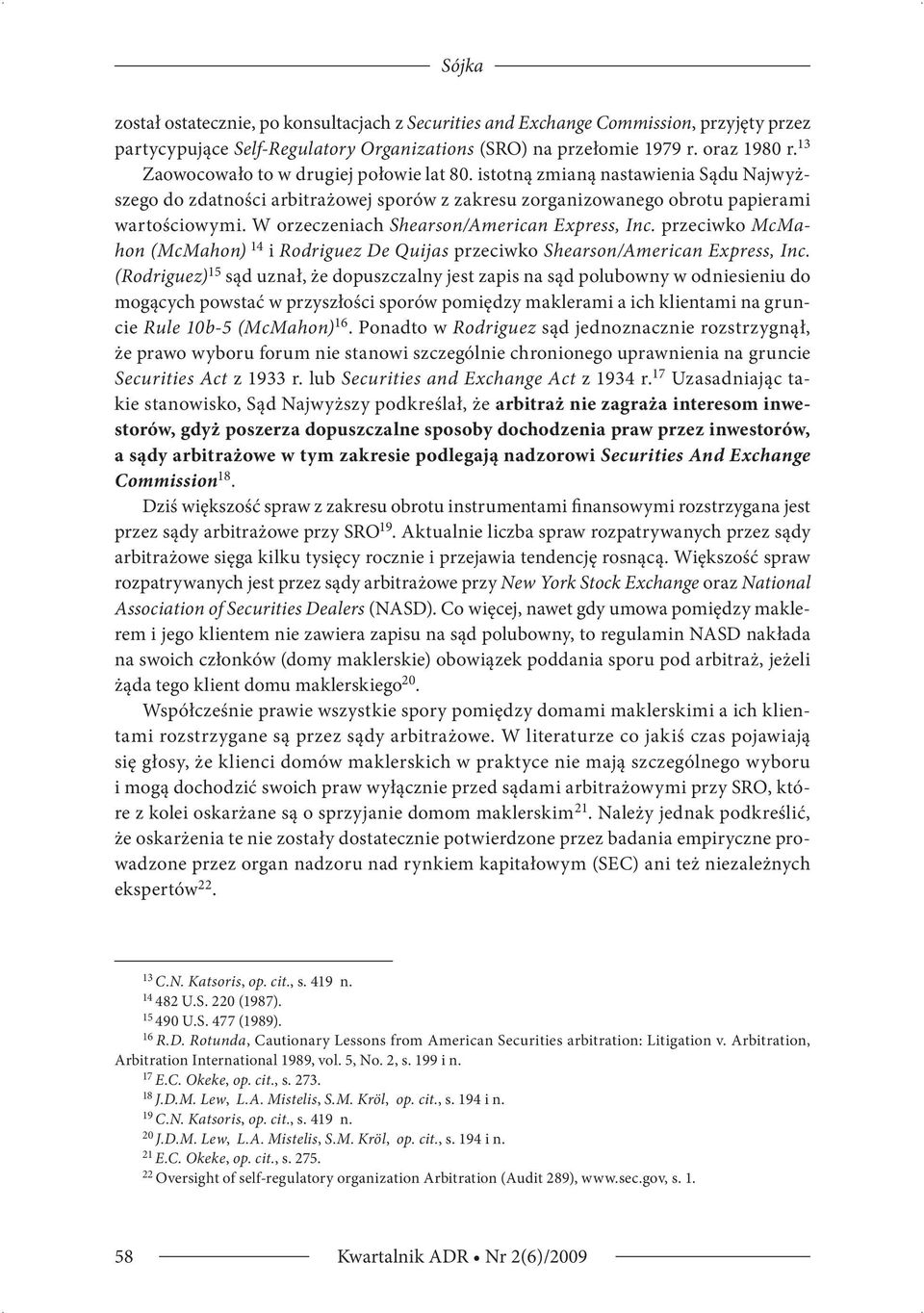 W orzeczeniach Shearson/American Express, Inc. przeciwko McMahon (McMahon) 14 i Rodriguez De Quijas przeciwko Shearson/American Express, Inc.