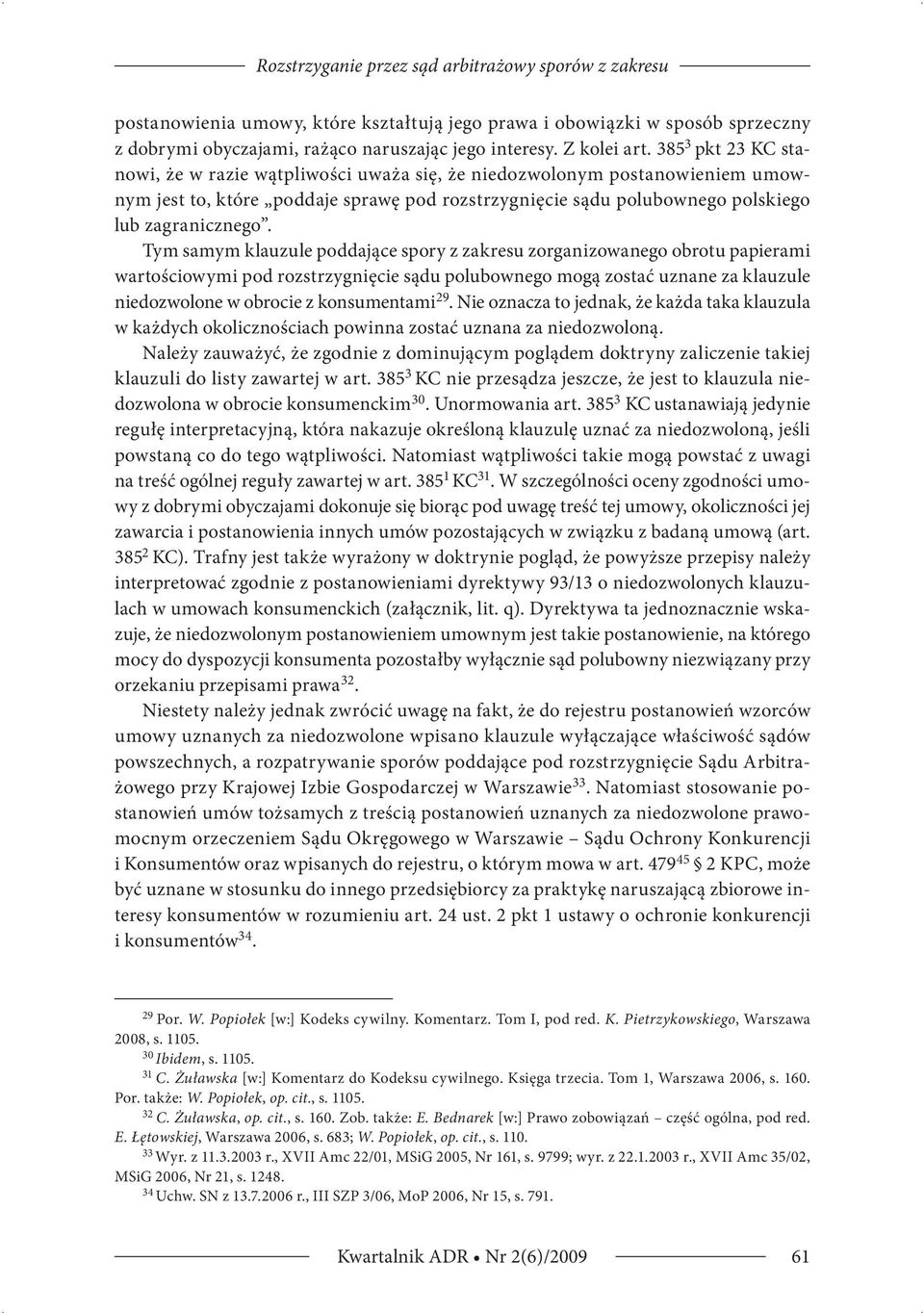 Tym samym klauzule poddające spory z zakresu zorganizowanego obrotu papierami wartościowymi pod rozstrzygnięcie sądu polubownego mogą zostać uznane za klauzule niedozwolone w obrocie z konsumentami