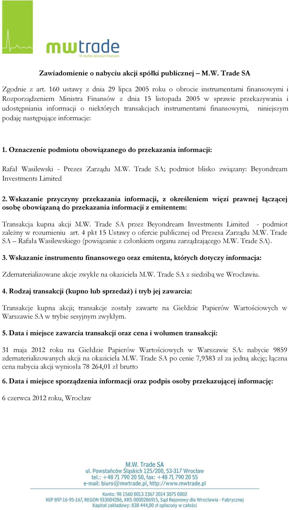 Data i miejsce zawarcia transakcji oraz cena i wolumen transakcji: 31 maja 2012 roku na Giełdzie Papierów Wartościowych w Warszawie SA: nabycie 9859 zdematerializowanych akcji na