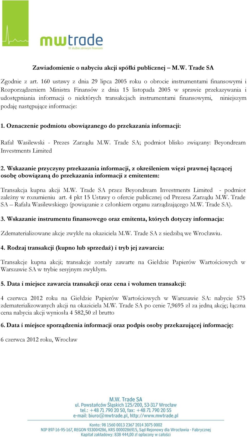 Data i miejsce zawarcia transakcji oraz cena i wolumen transakcji: 4 czerwca 2012 roku na Giełdzie Papierów Wartościowych w Warszawie SA: nabycie 575 zdematerializowanych akcji na